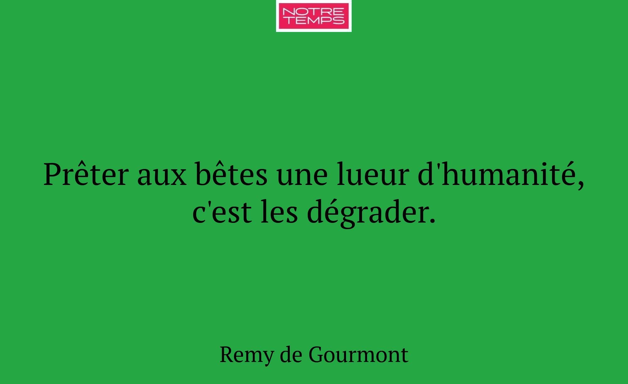 Prêter aux bêtes une lueur d'humanité, c'est les d...