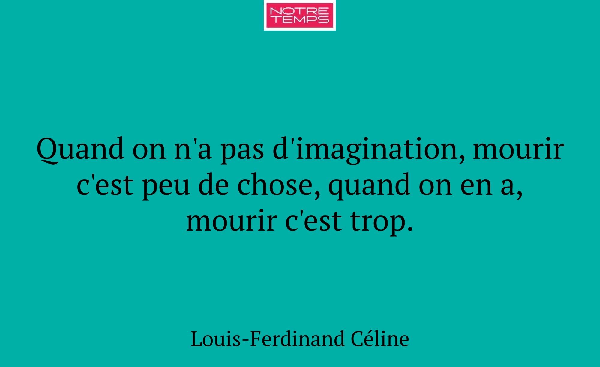 Quand on n'a pas d'imagination, mourir c'est peu d...