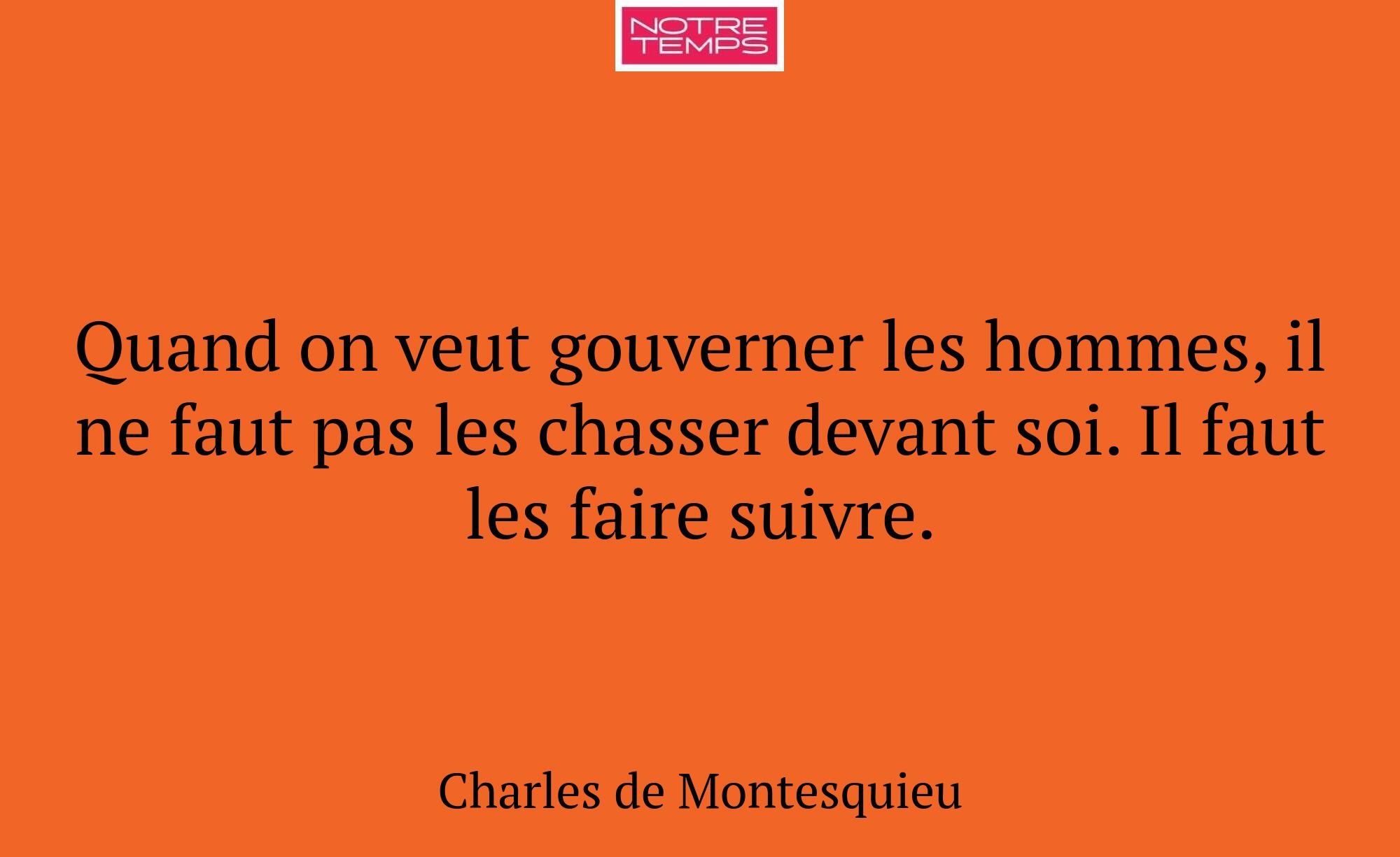 Quand on veut gouverner les hommes, il ne faut pas...