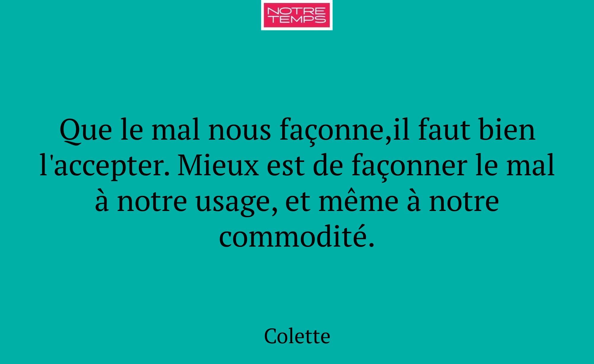 Que le mal nous façonne,il faut bien l'accepter. M...