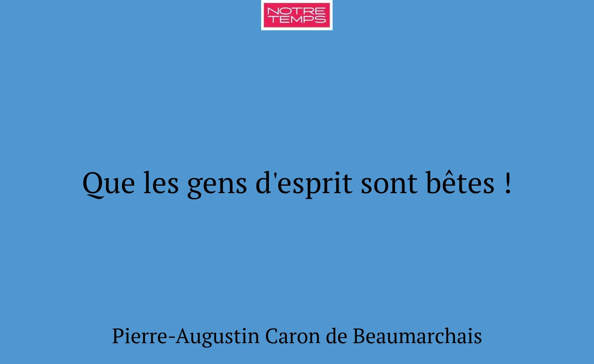 Que les gens d'esprit sont bêtes !