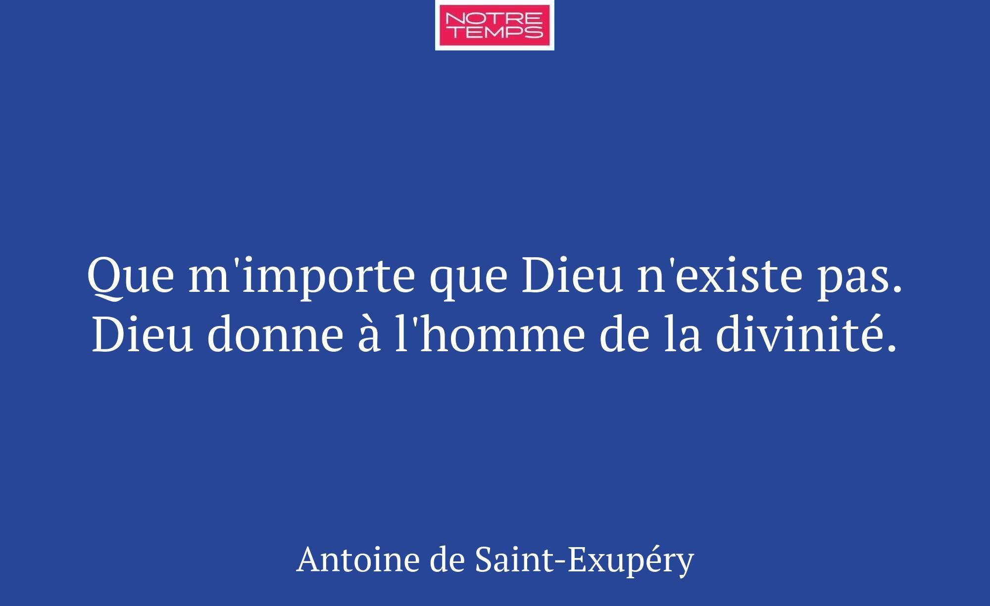 Que m'importe que Dieu n'existe pas. Dieu donne à...