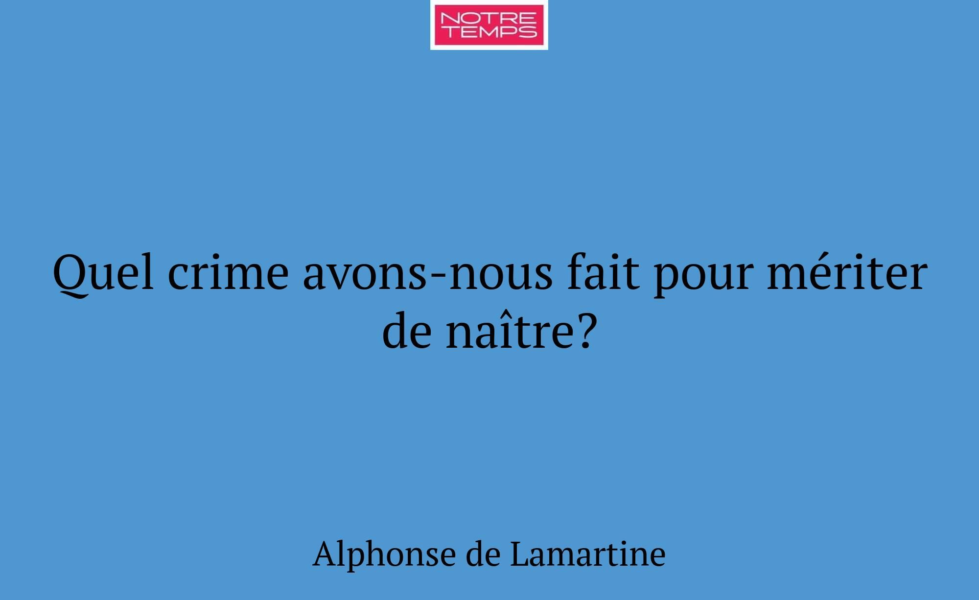 Quel crime avons-nous fait pour mériter de naître?