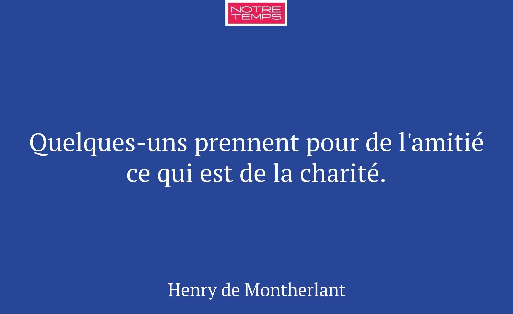 Quelques-uns prennent pour de l'amitié ce qui est...