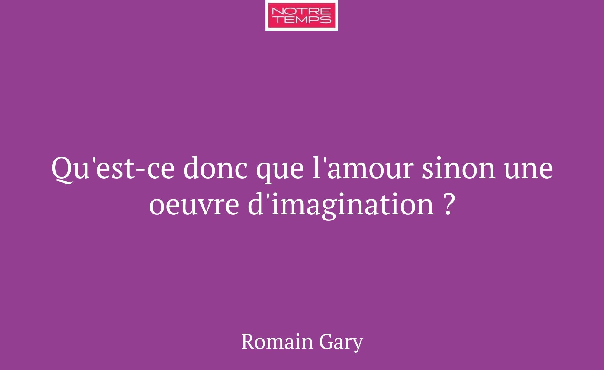 Qu'est-ce donc que l'amour sinon une oeuvre d'imag...