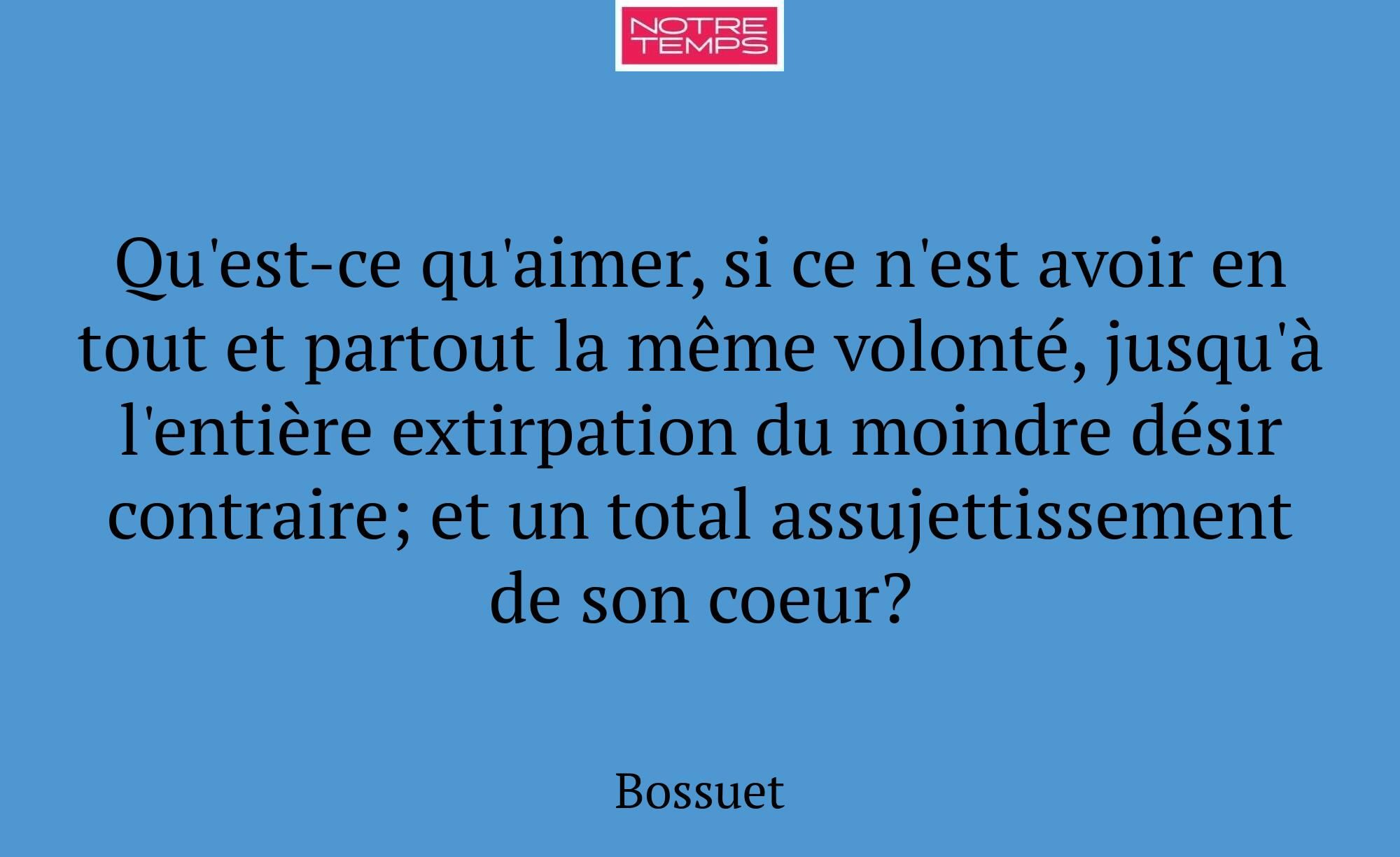 Qu'est-ce qu'aimer, si ce n'est avoir en tout et p...