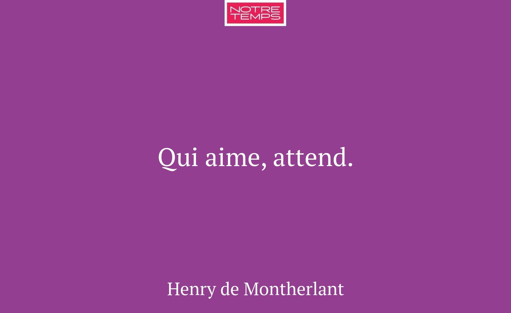 Qui aime, attend.