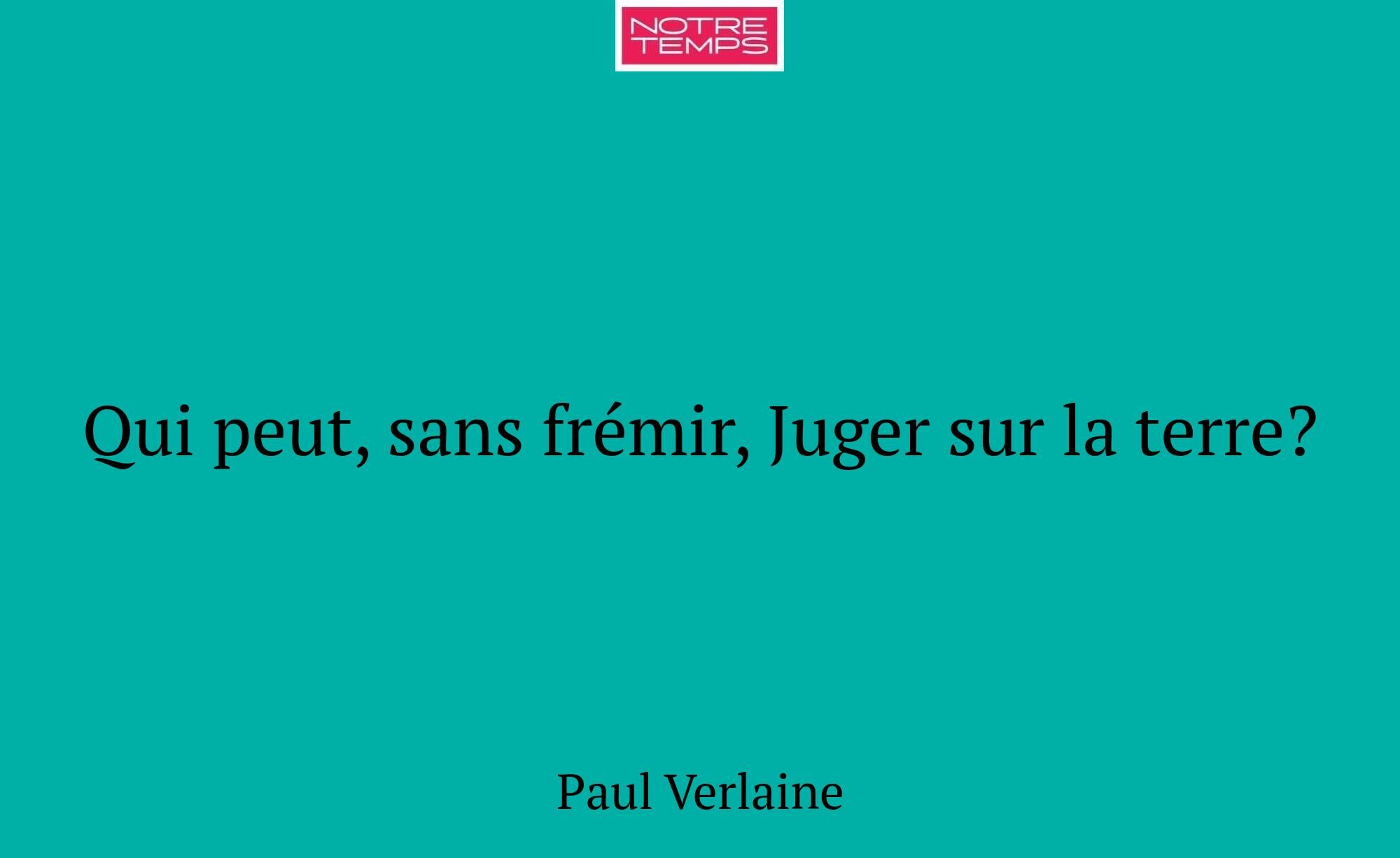 Qui peut, sans frémir, Juger sur la terre?
