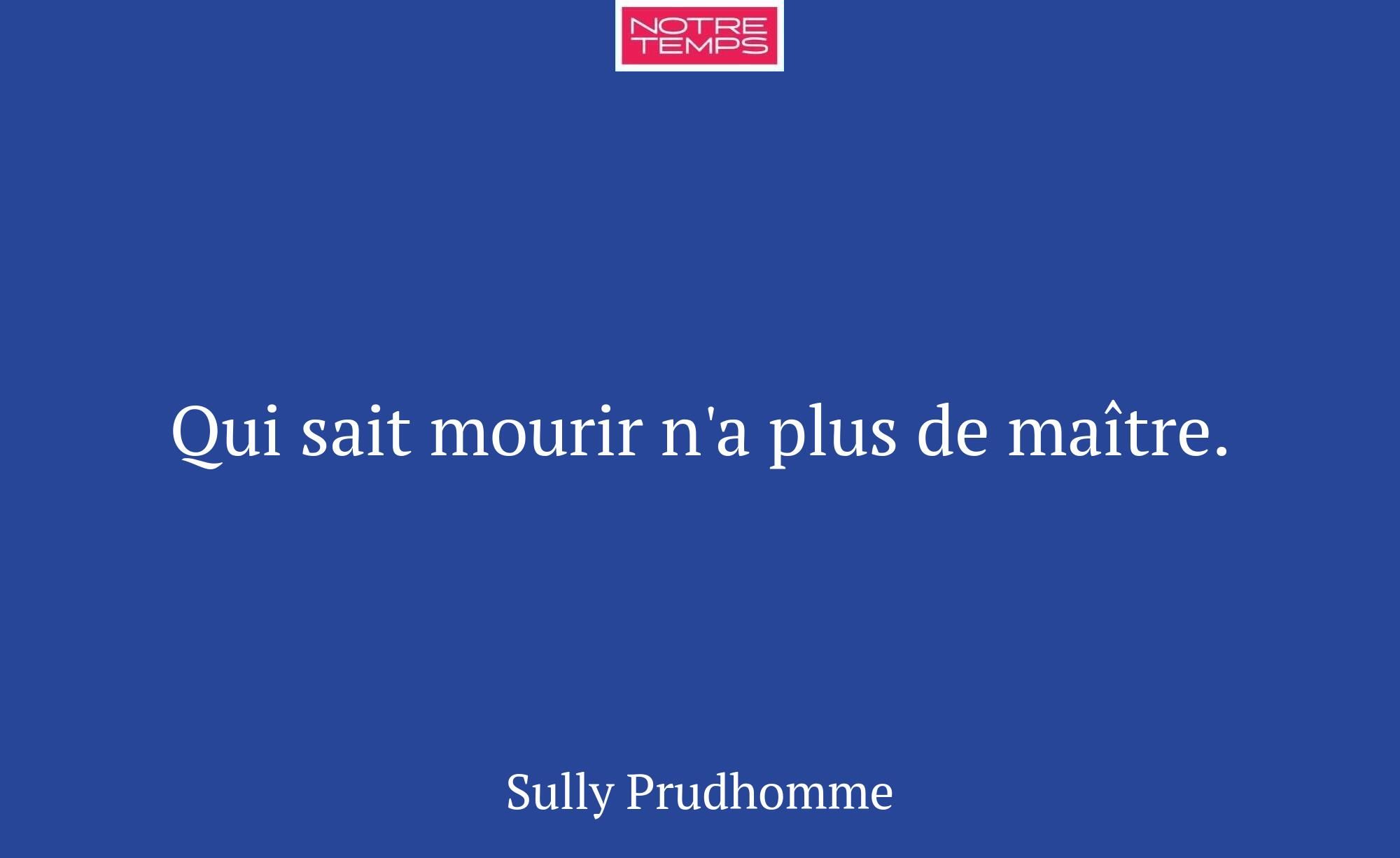 Qui sait mourir n'a plus de maître.