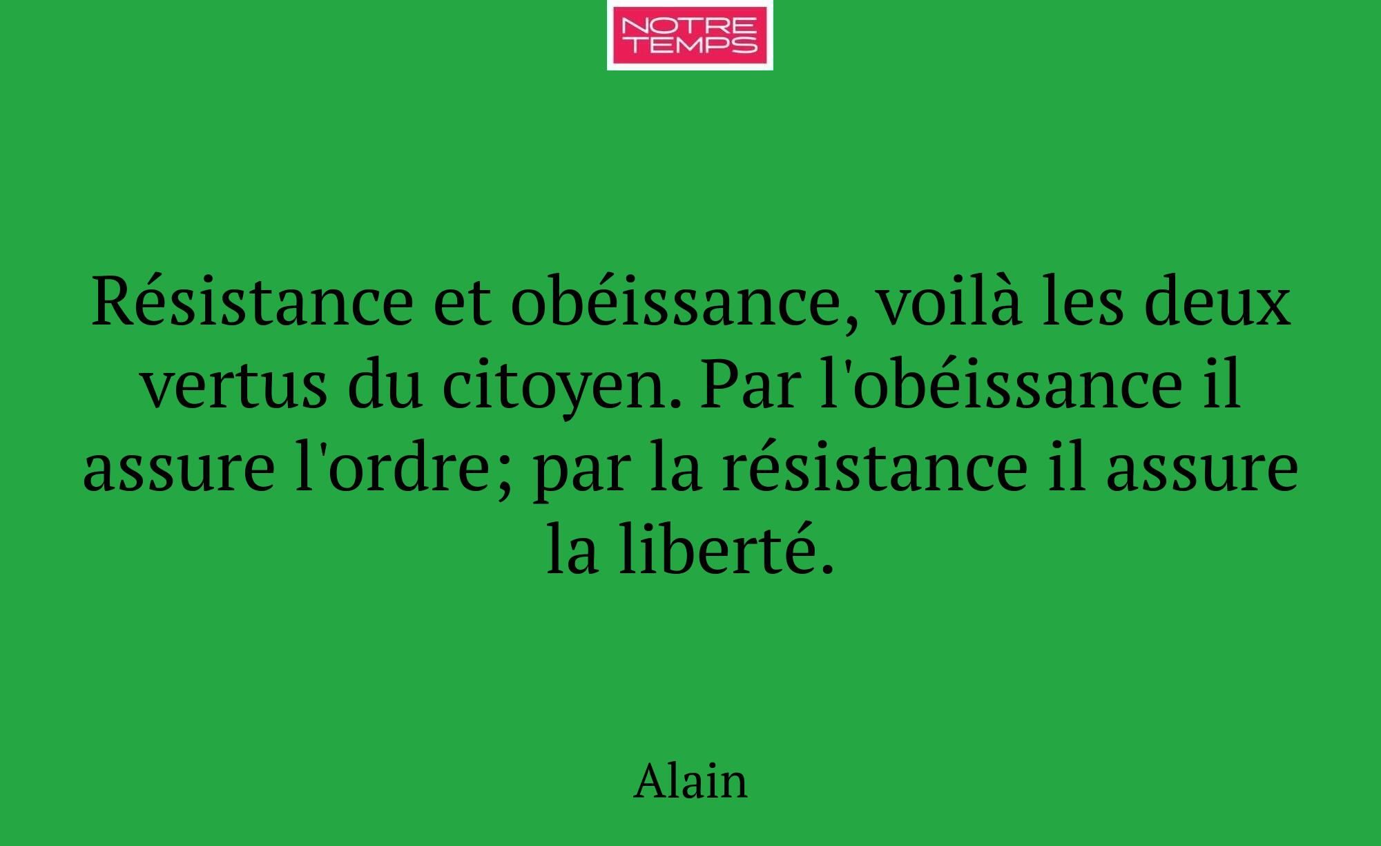 Résistance et obéissance, voilà les deux vertus du...