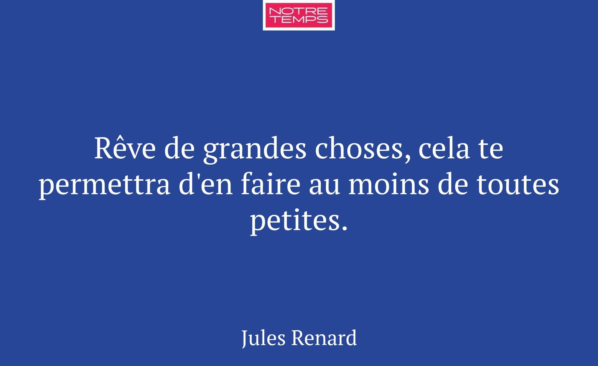 Rêve de grandes choses, cela te permettra d'en fai...