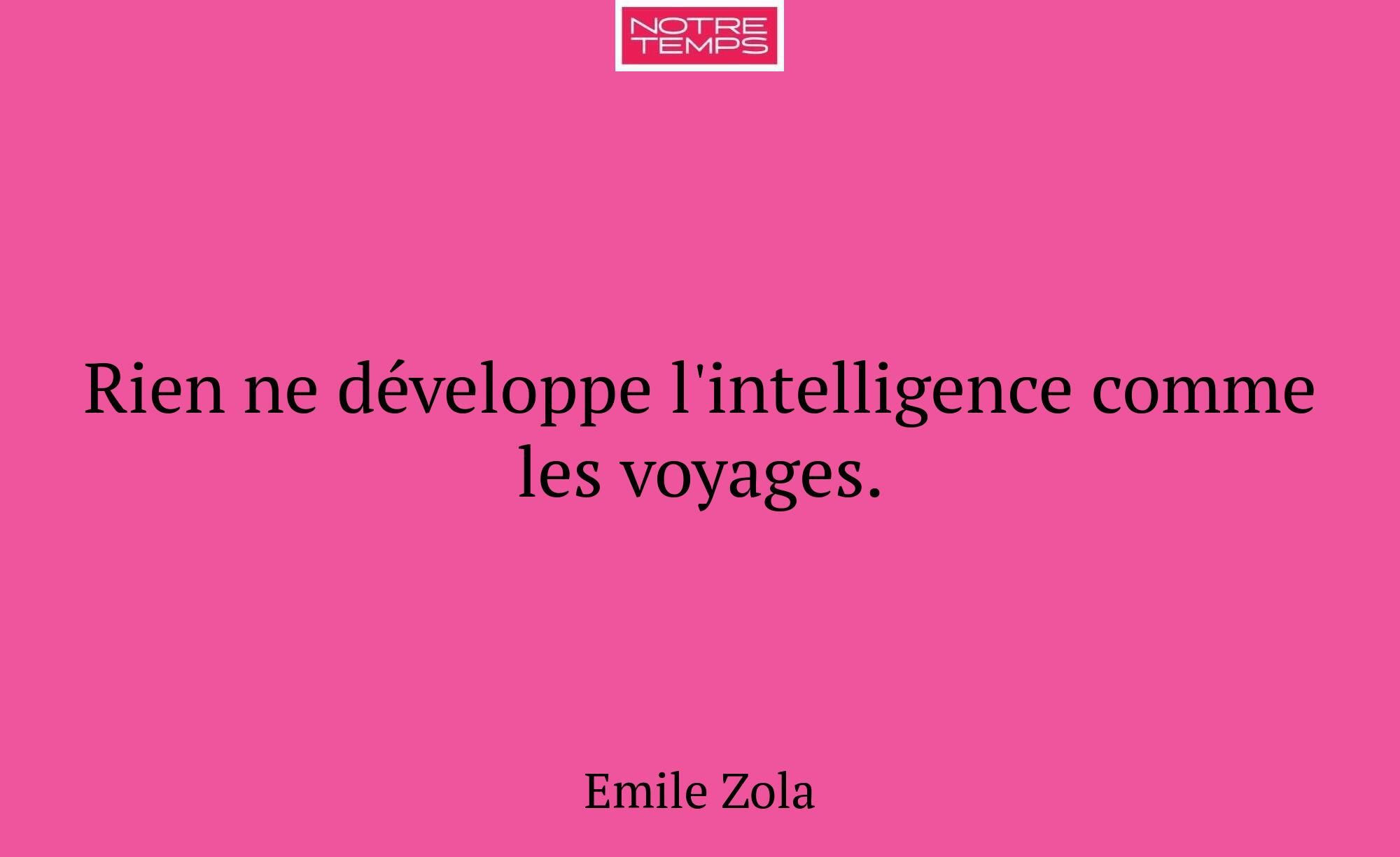 Rien ne développe l'intelligence comme les voyages...