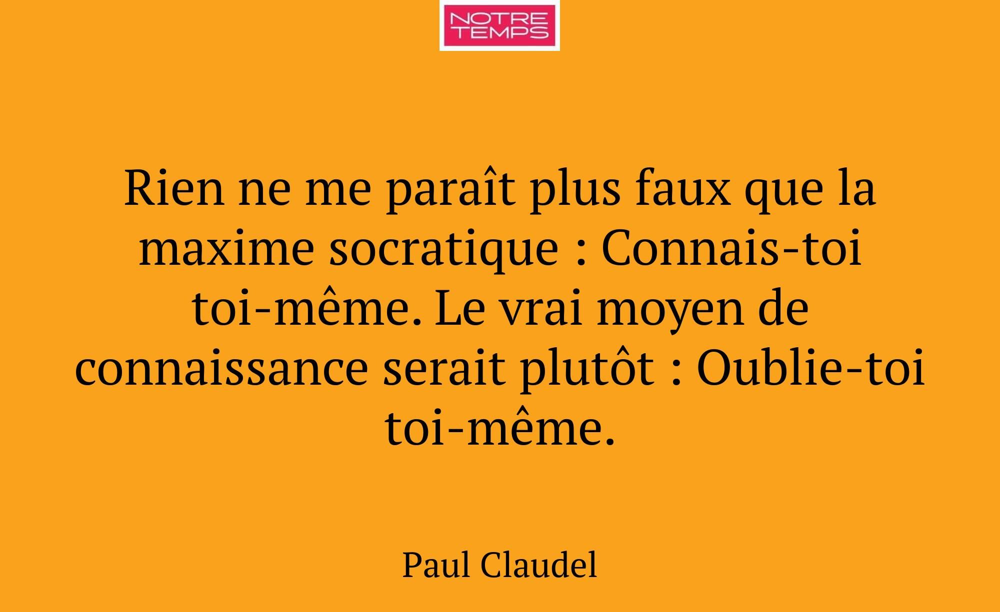 Rien ne me paraît plus faux que la maxime socratiq...