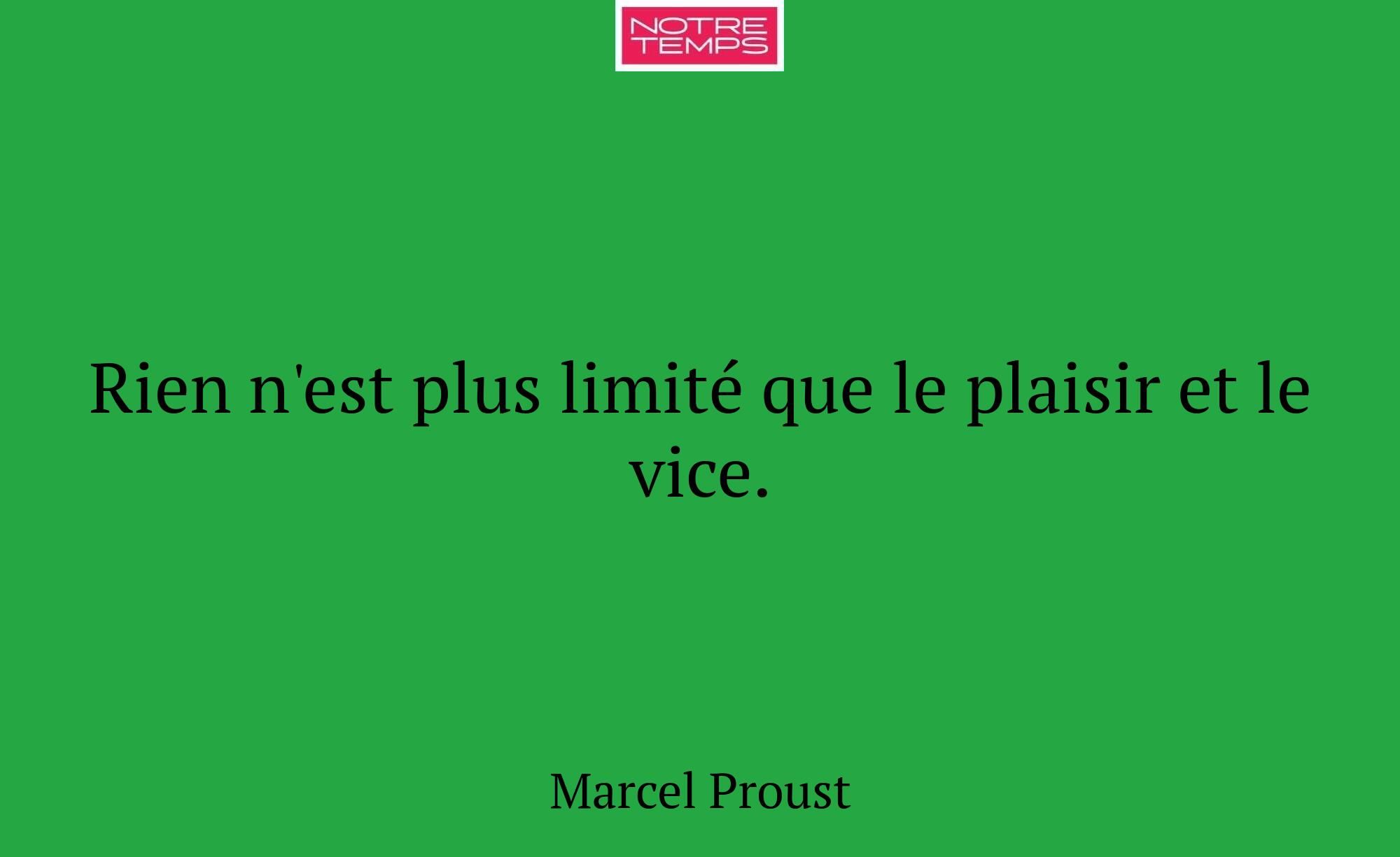 Rien n'est plus limité que le plaisir et le vice.