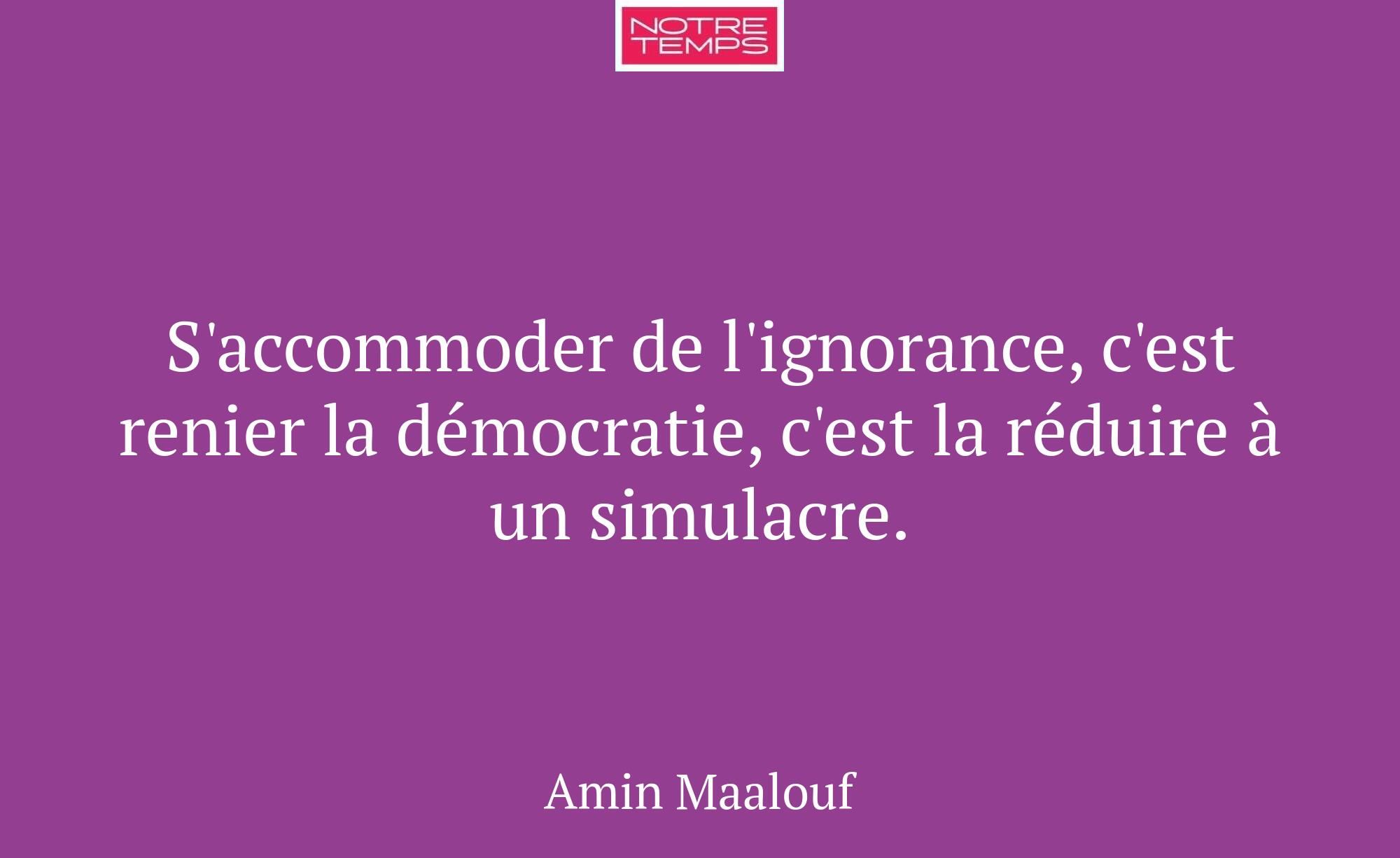 S'accommoder de l'ignorance, c'est renier la démoc...