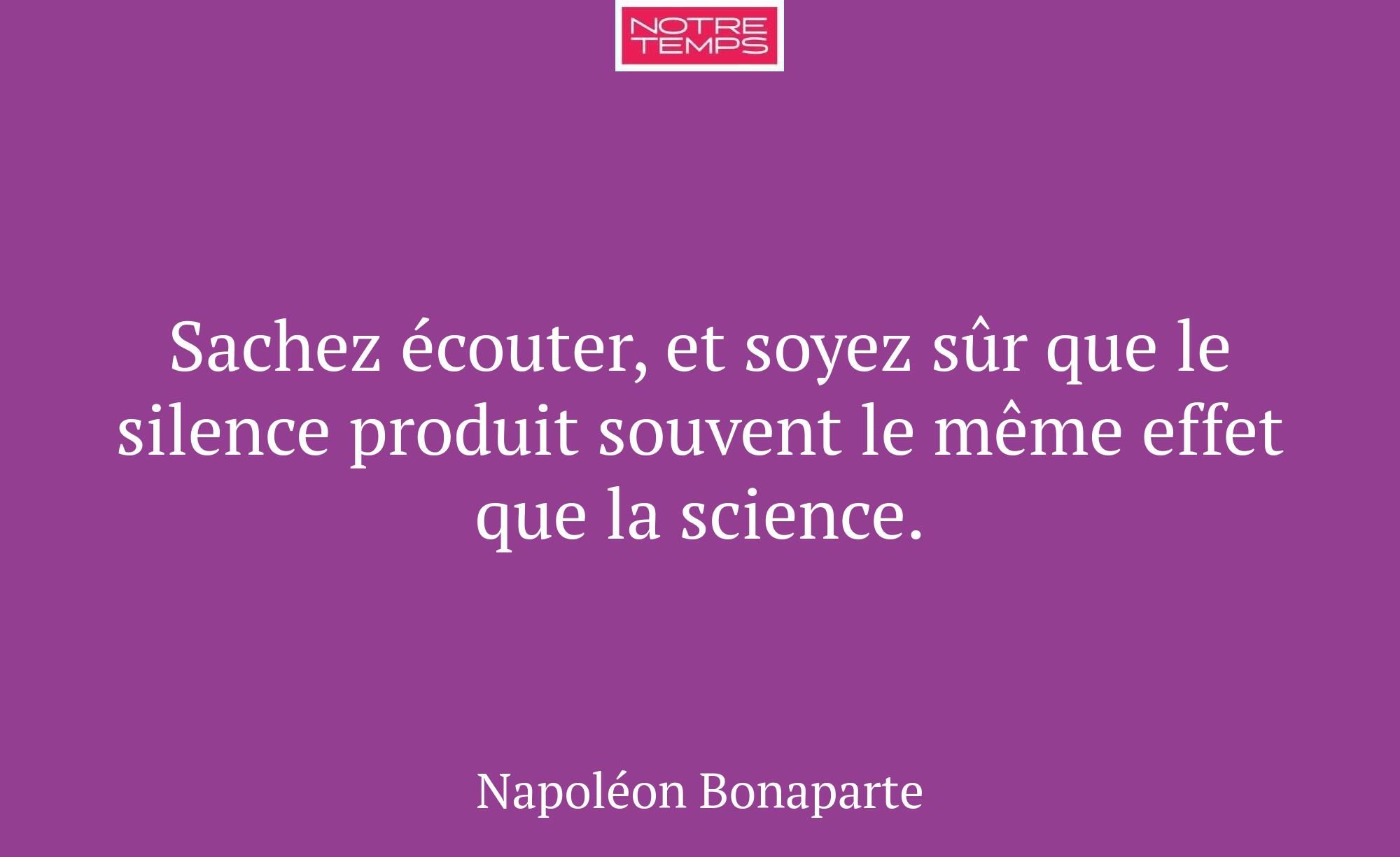 Sachez écouter, et soyez sûr que le silence produi...