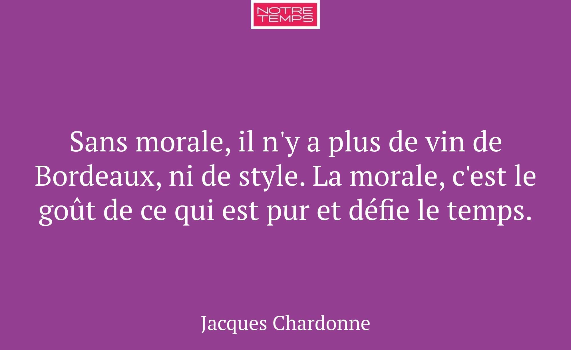 Sans morale, il n'y a plus de vin de Bordeaux, ni...