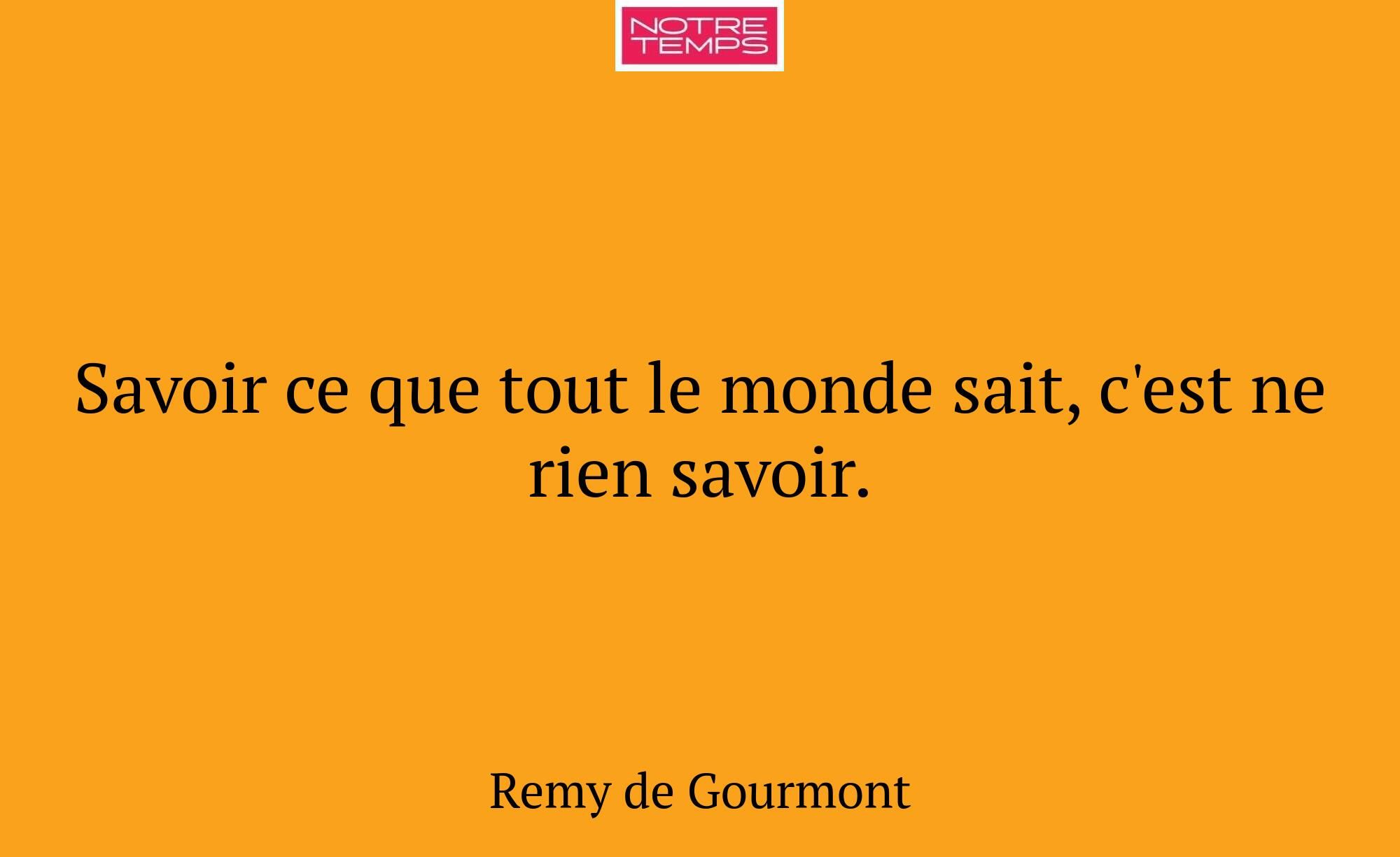 Savoir ce que tout le monde sait, c'est ne rien sa...