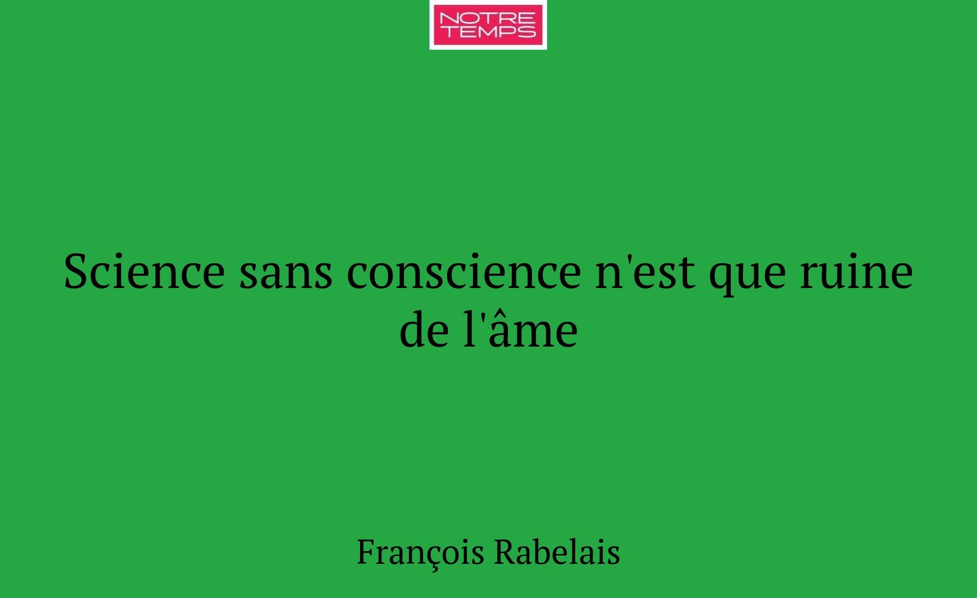 Science sans conscience n'est que ruine de l'âme