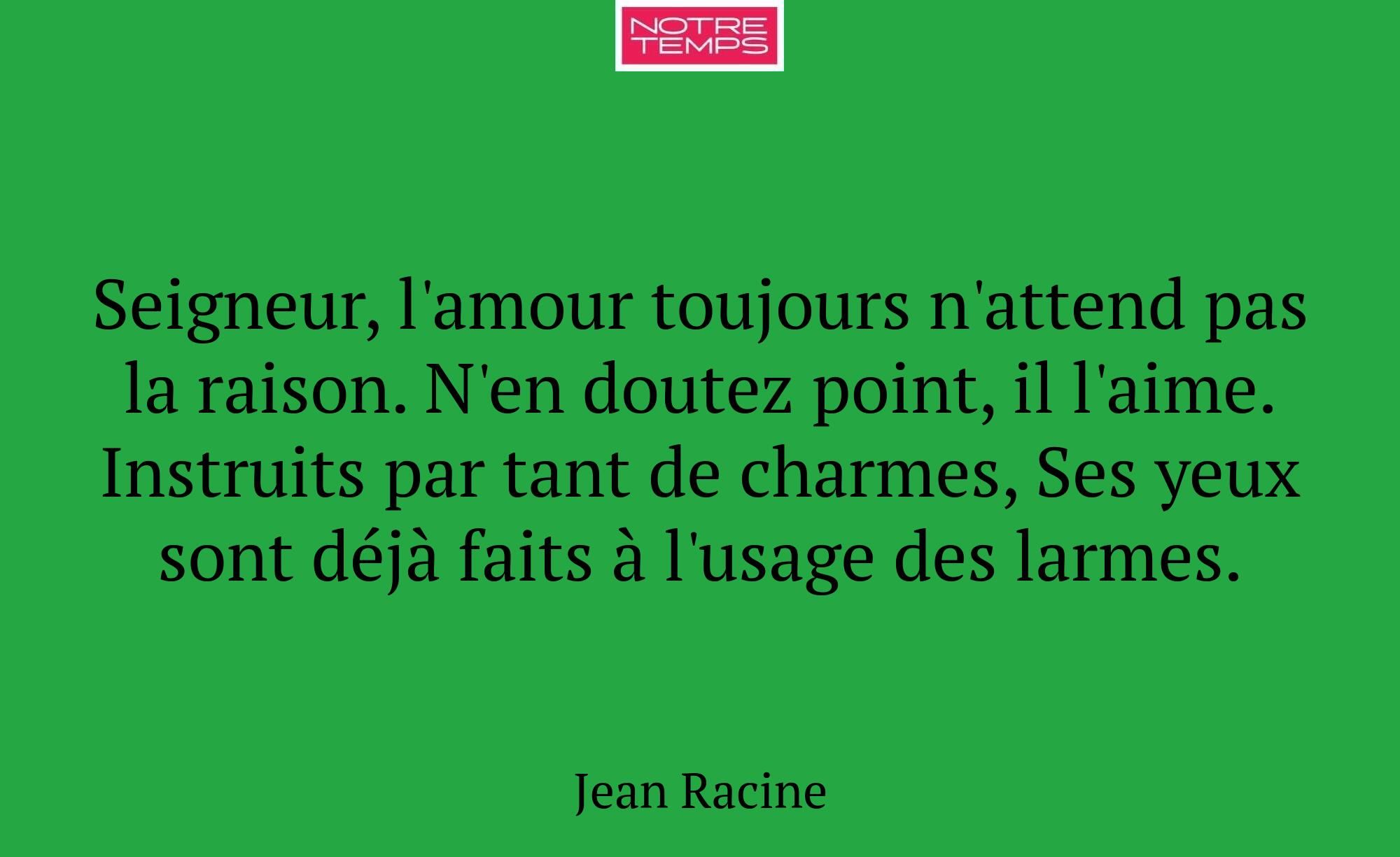 Seigneur, l'amour toujours n'attend pas la raison....