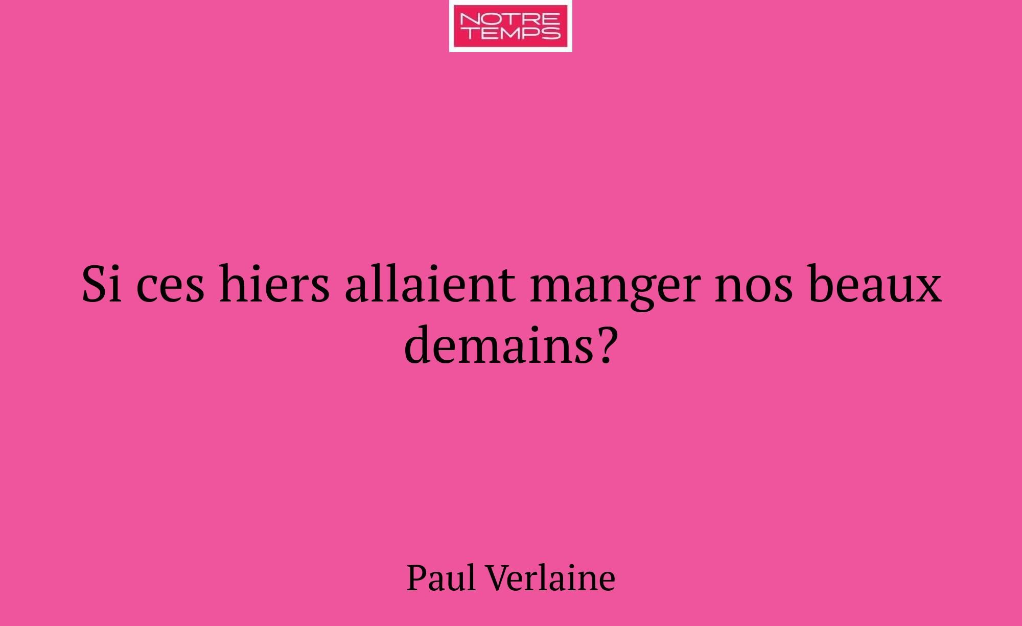 Si ces hiers allaient manger nos beaux demains?
