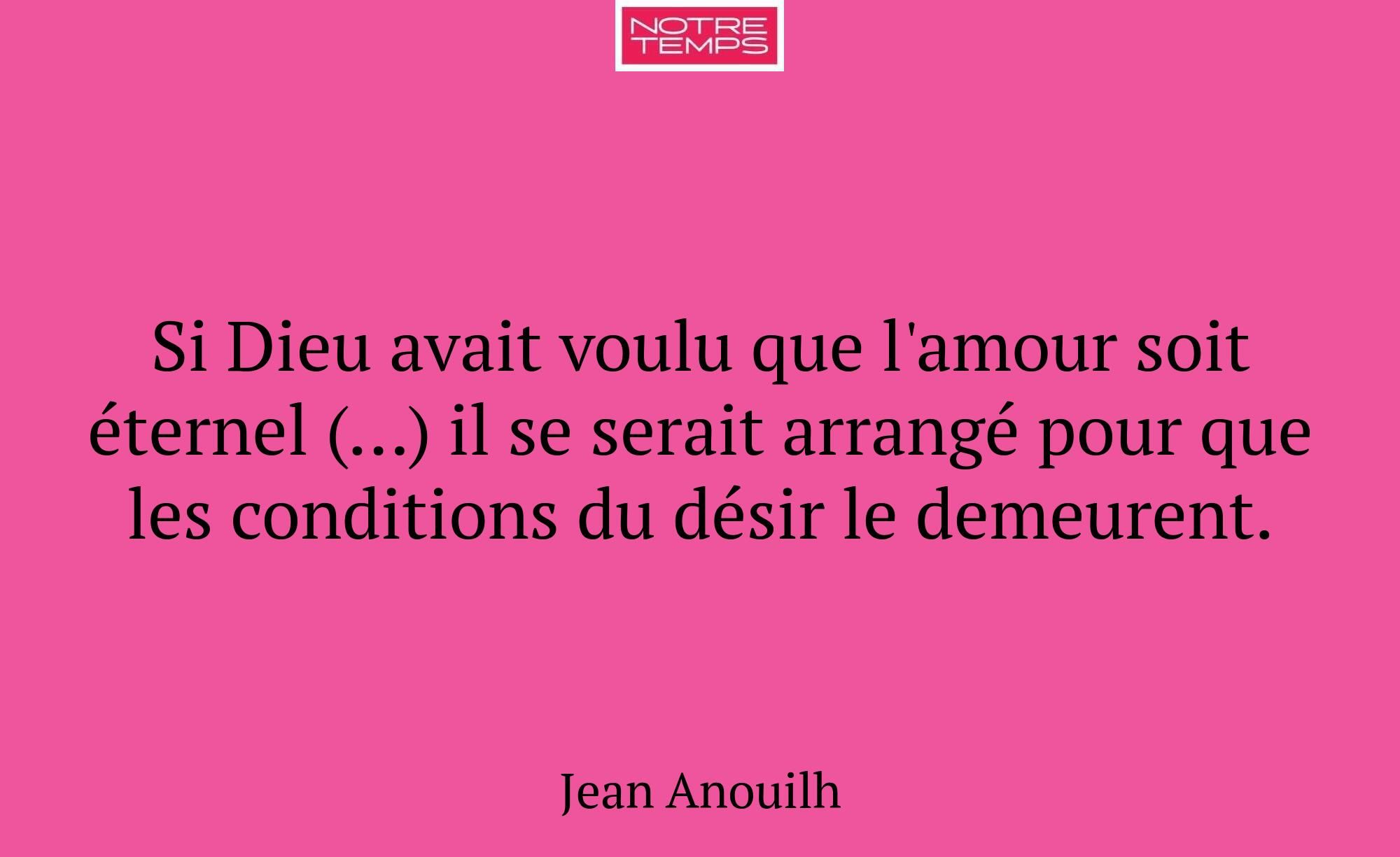 Si Dieu avait voulu que l'amour soit éternel (…) i...