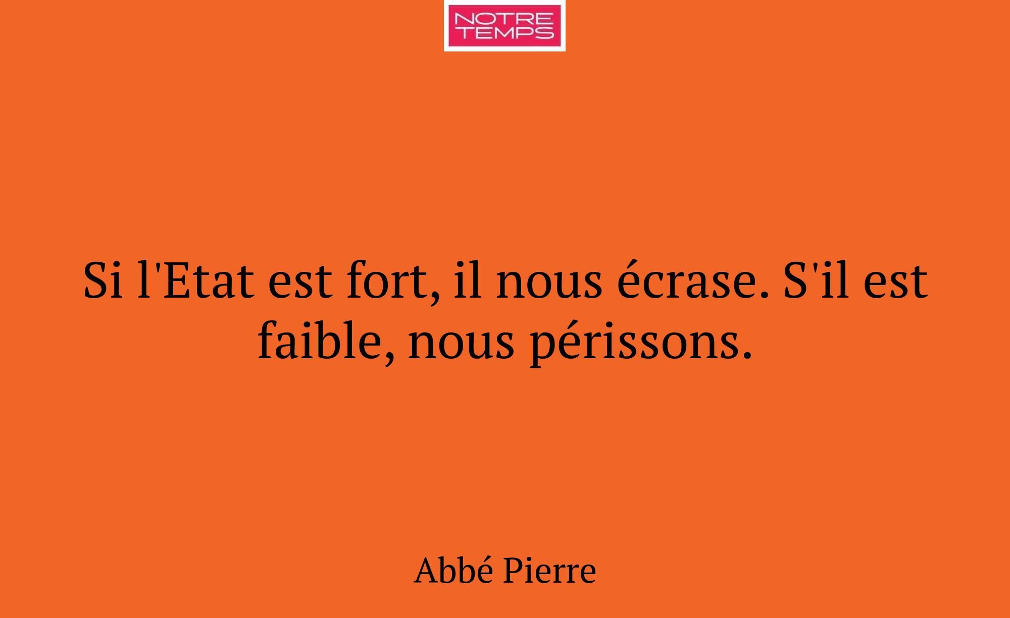 Si l'Etat est fort, il nous écrase. S'il est faibl...