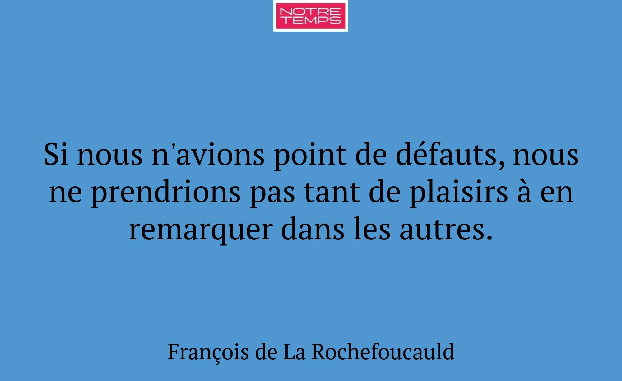 Si nous n'avions point de défauts, nous ne prendri...