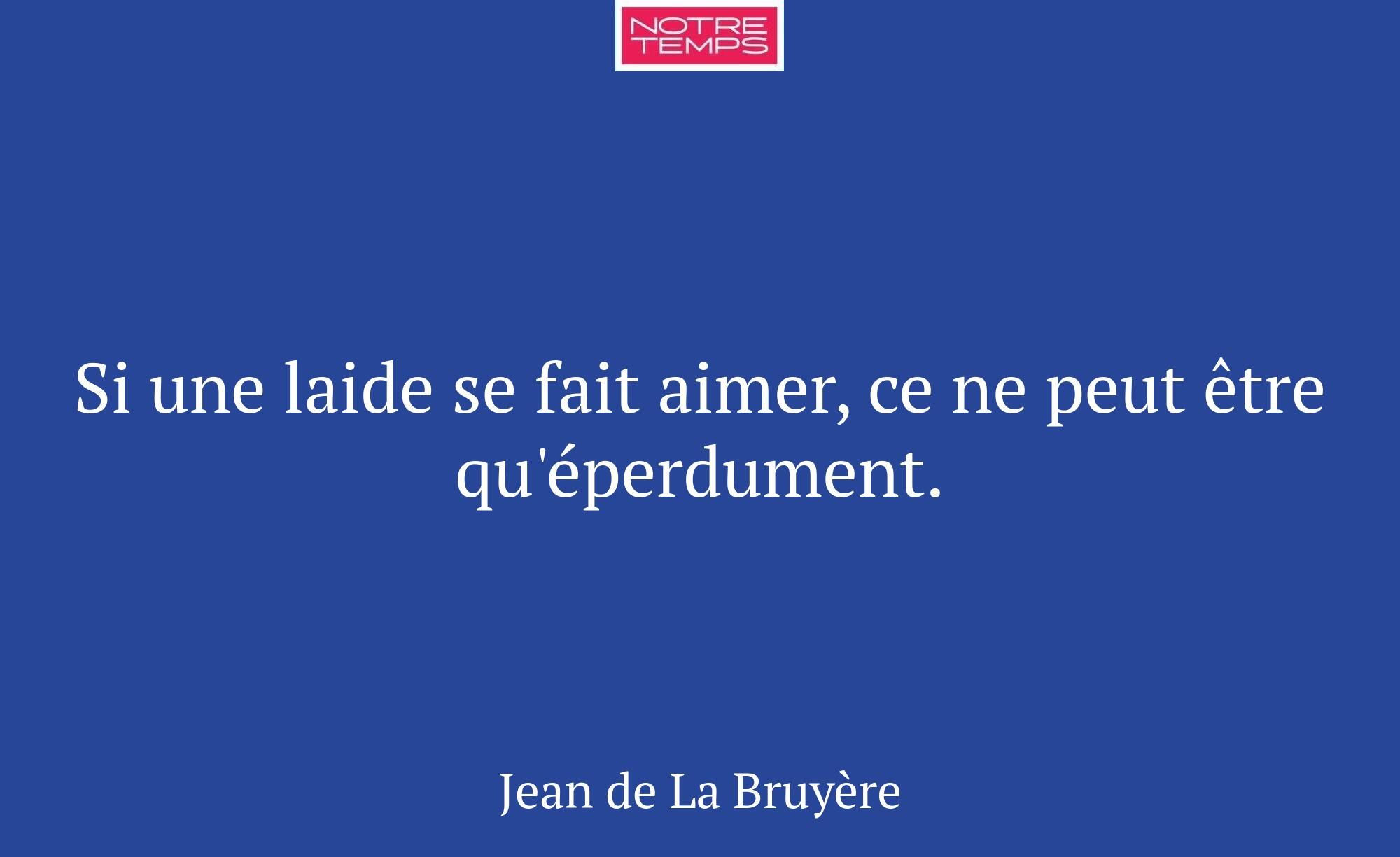 Si une laide se fait aimer, ce ne peut être qu'épe...