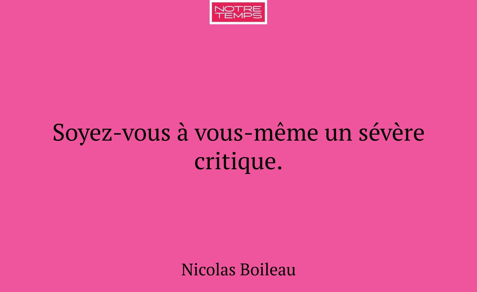 Soyez-vous à vous-même un sévère critique.
