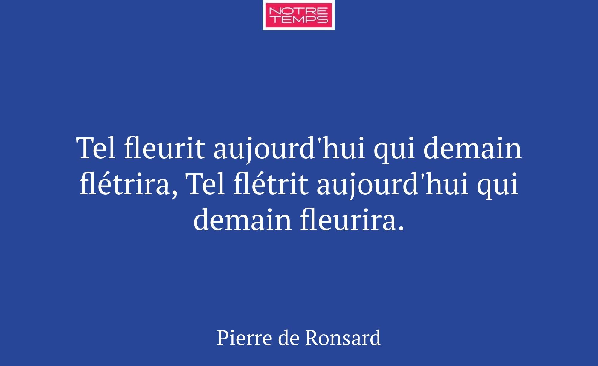 Tel fleurit aujourd'hui qui demain flétrira, Tel f...