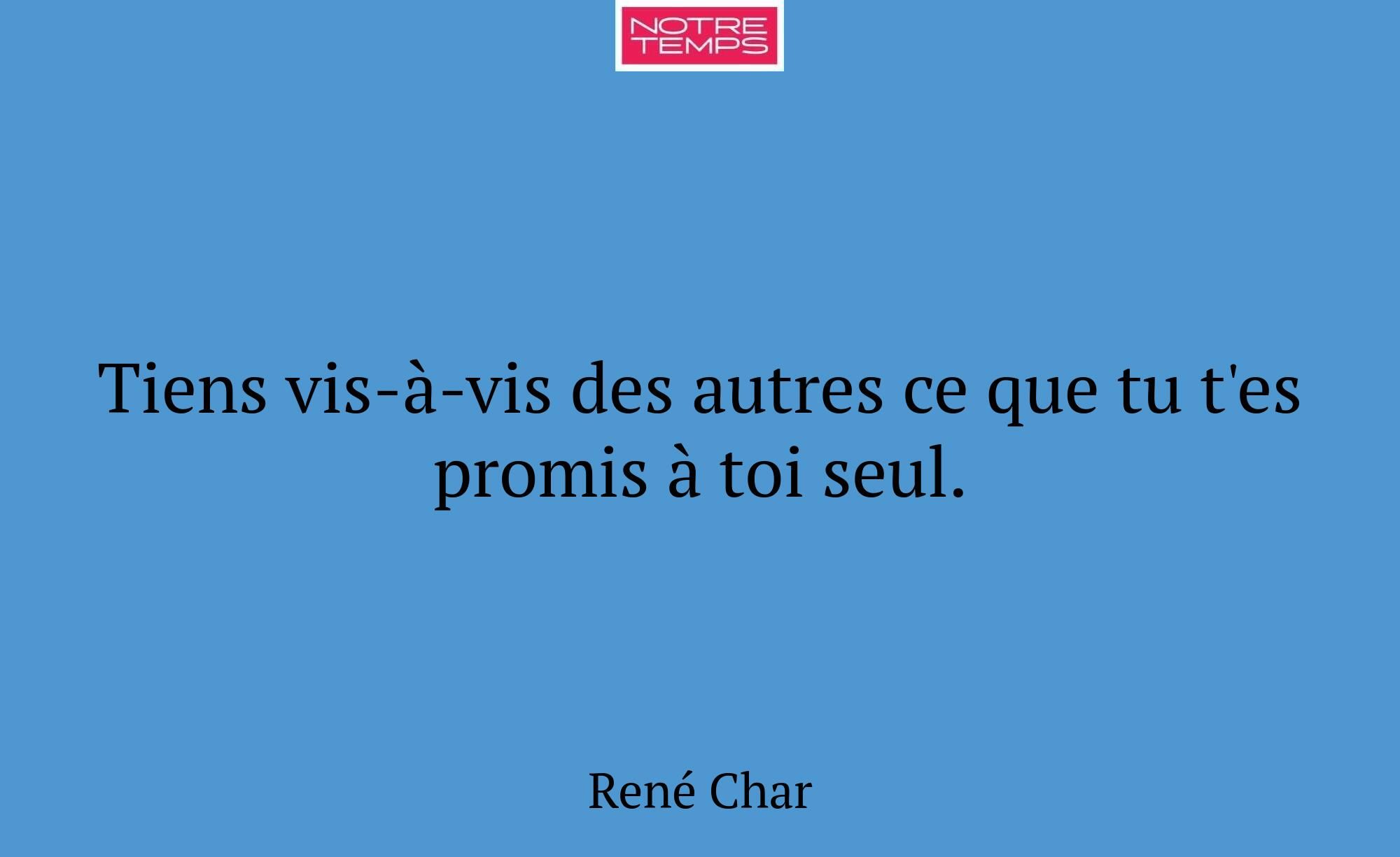 Tiens vis-à-vis des autres ce que tu t'es promis à...
