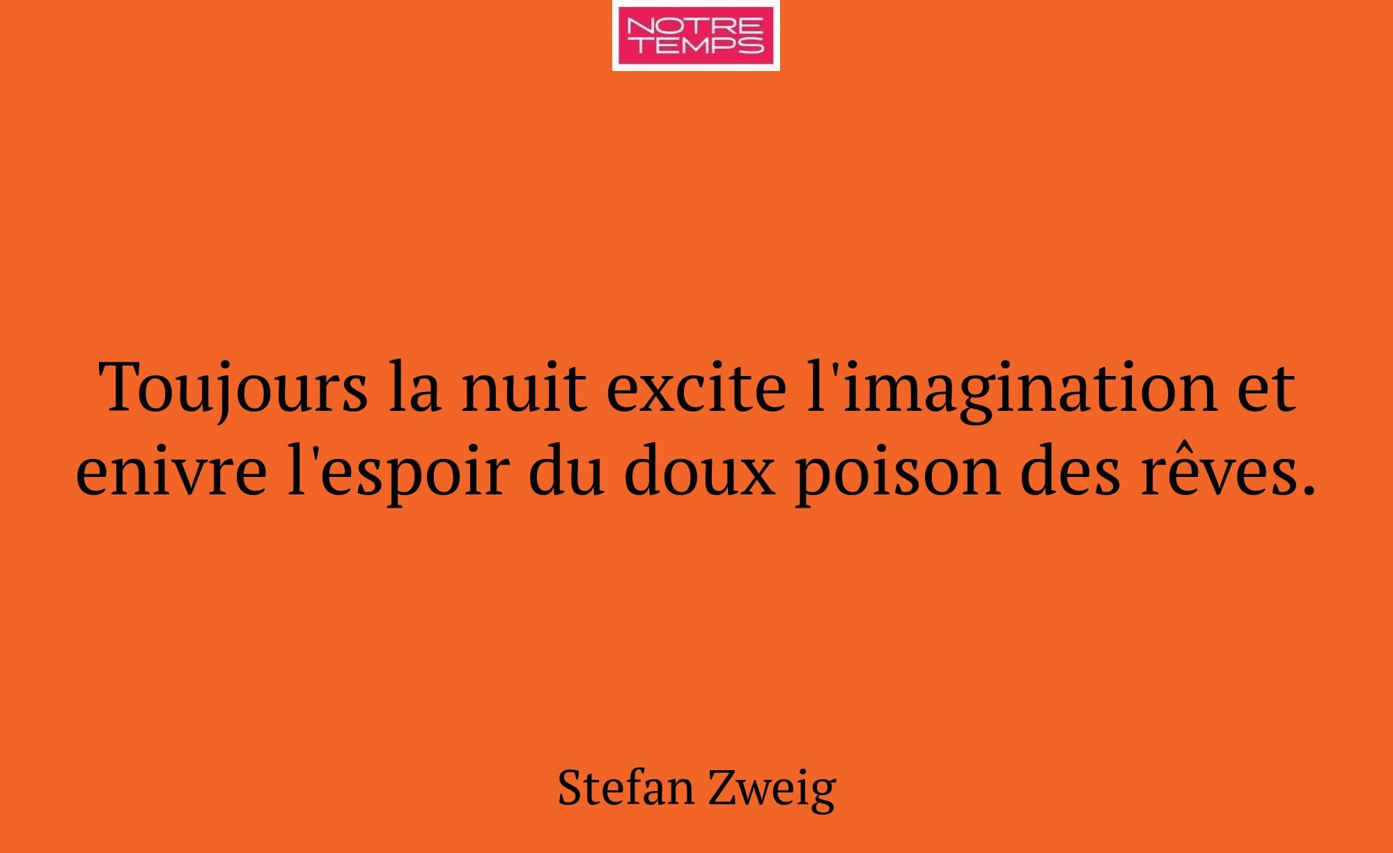Toujours la nuit excite l'imagination et enivre l'...