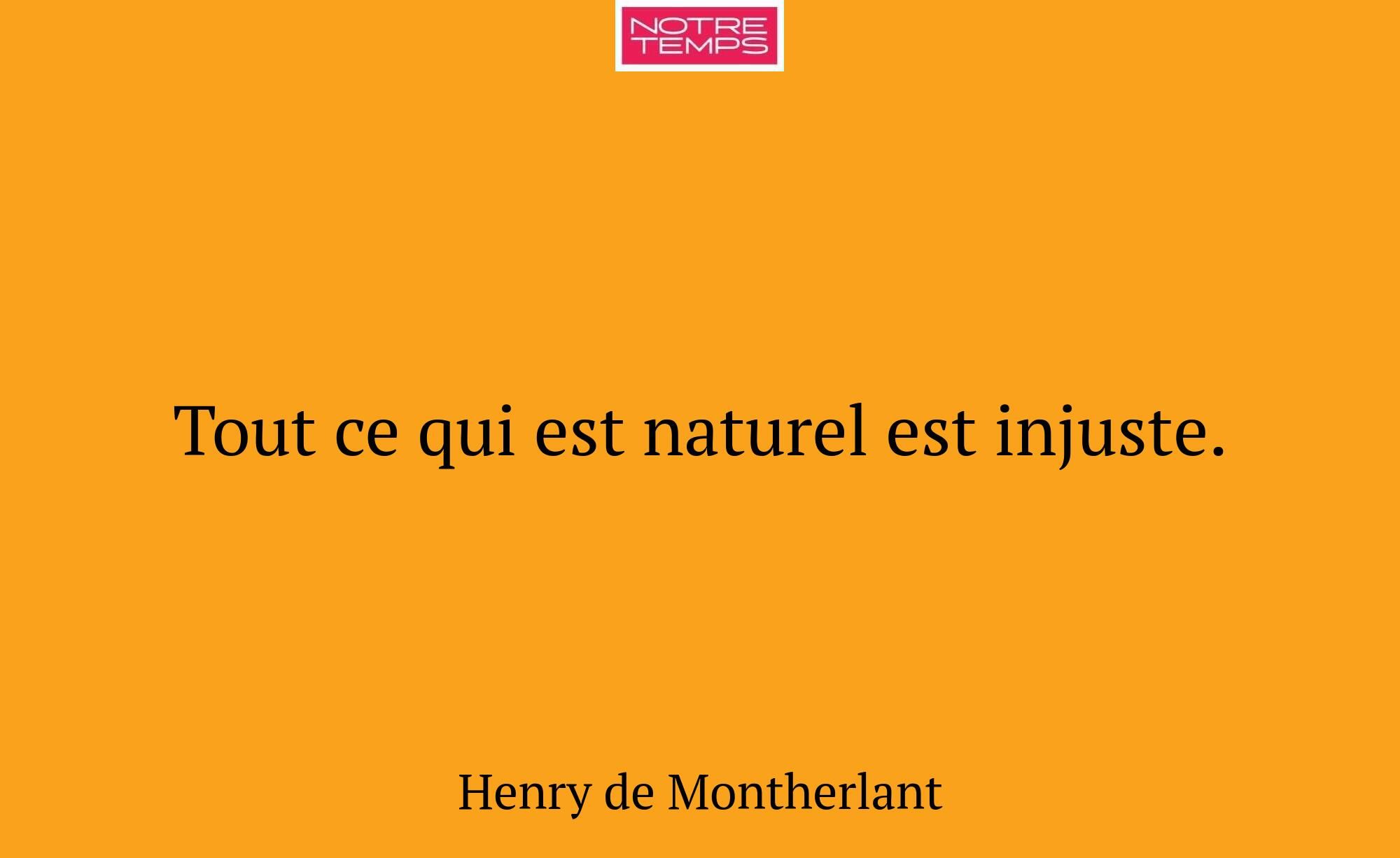 Tout ce qui est naturel est injuste.