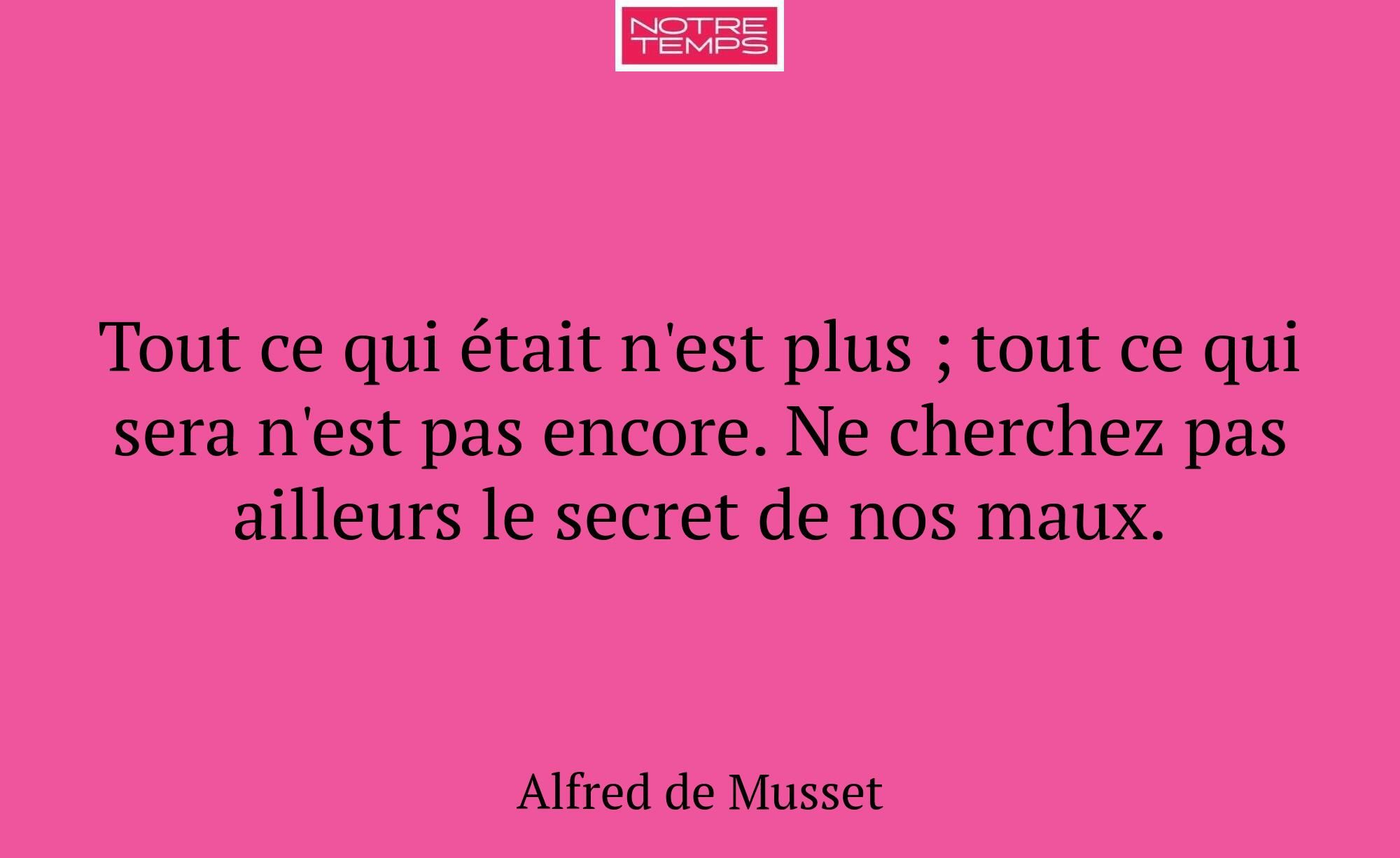 Tout ce qui était n'est plus ; tout ce qui sera n'...