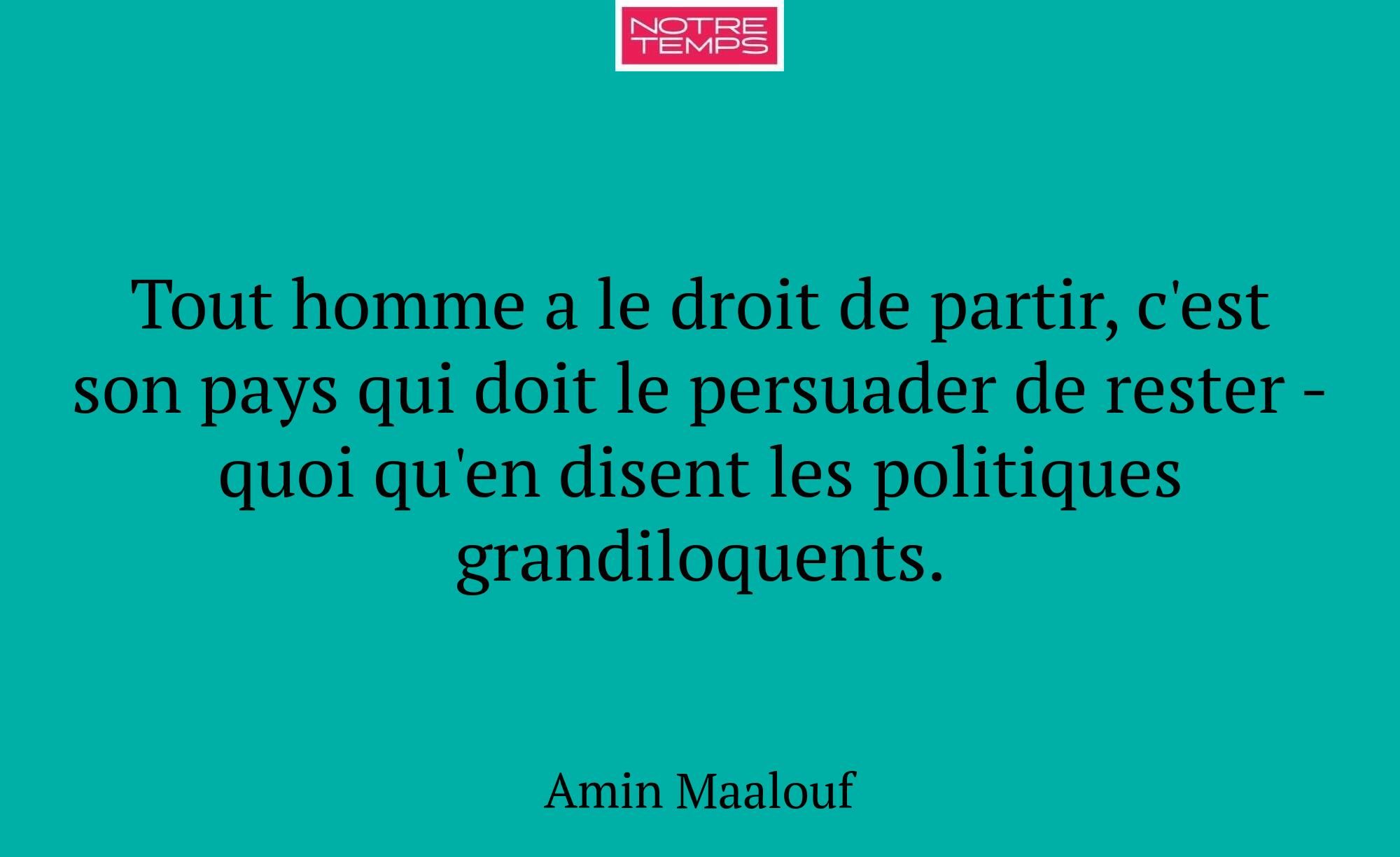 Tout homme a le droit de partir, c'est son pays qu...