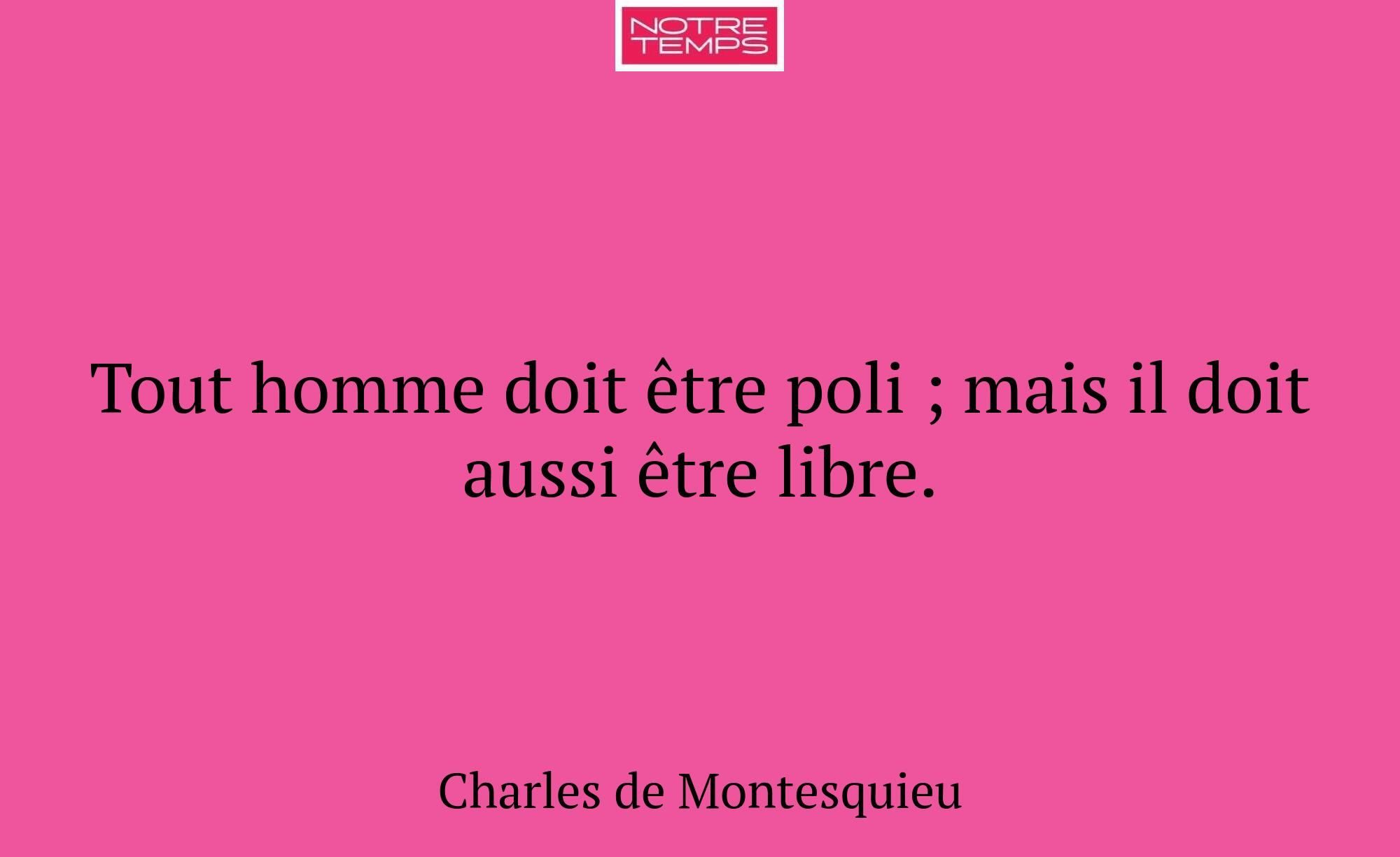 Tout homme doit être poli ; mais il doit aussi êtr...