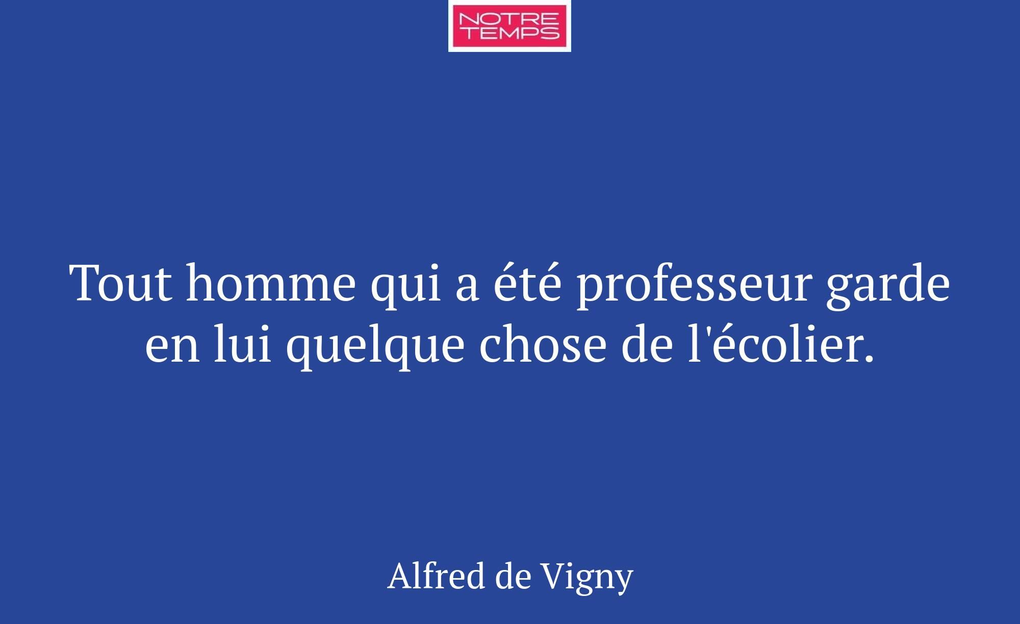 Tout homme qui a été professeur garde en lui quelq...
