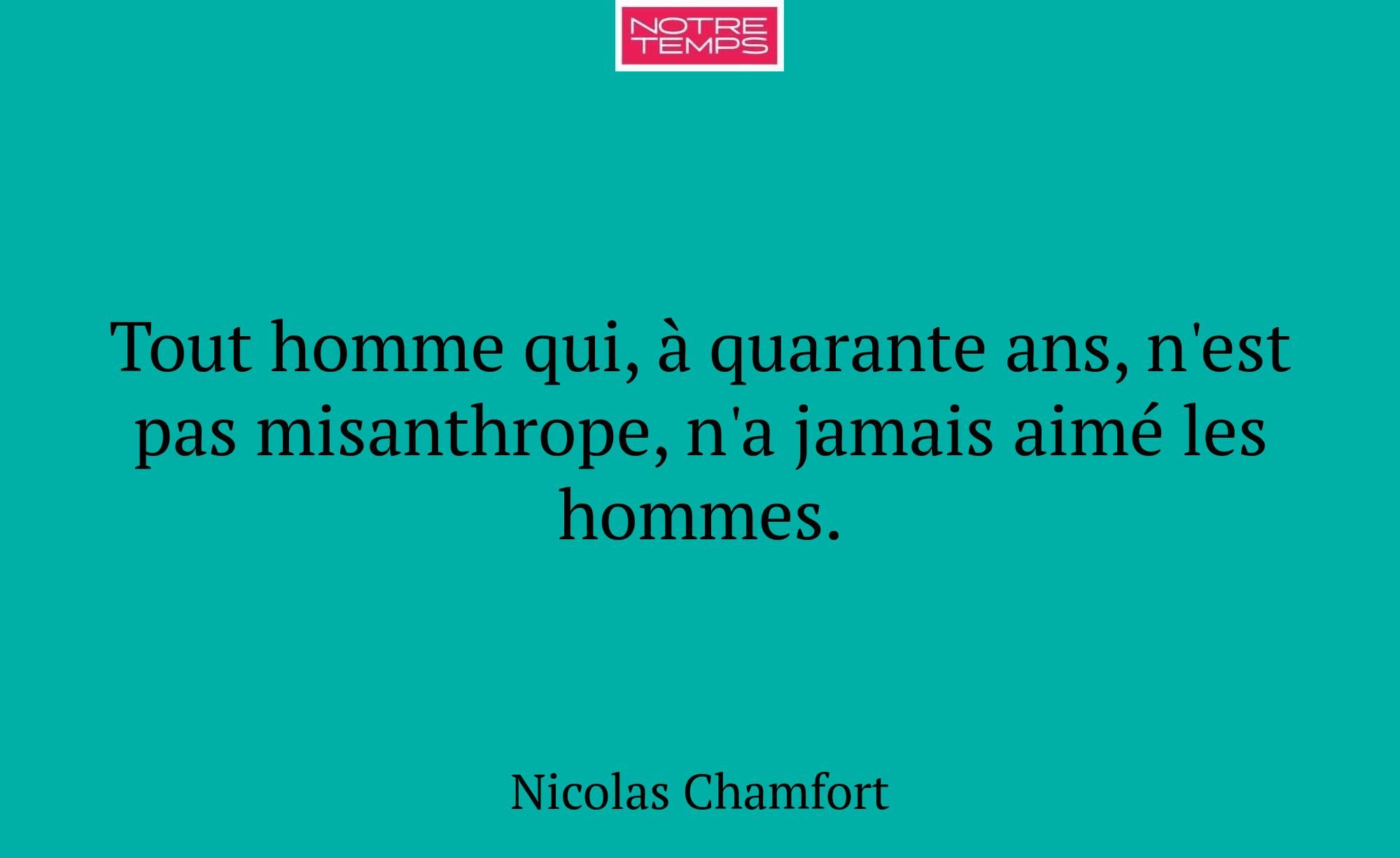 Tout homme qui, à quarante ans, n'est pas misanthr...