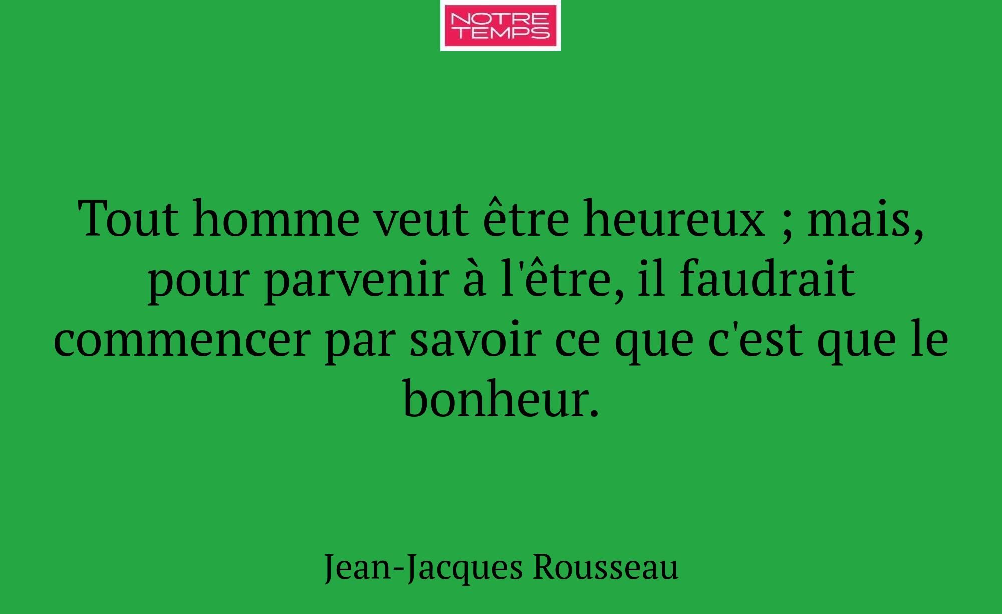 Tout homme veut être heureux ; mais, pour parvenir...