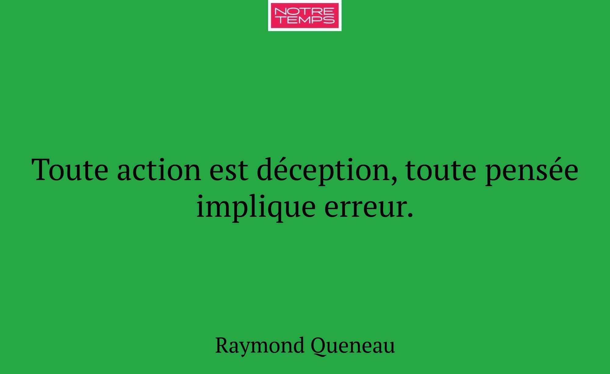Toute action est déception, toute pensée implique...