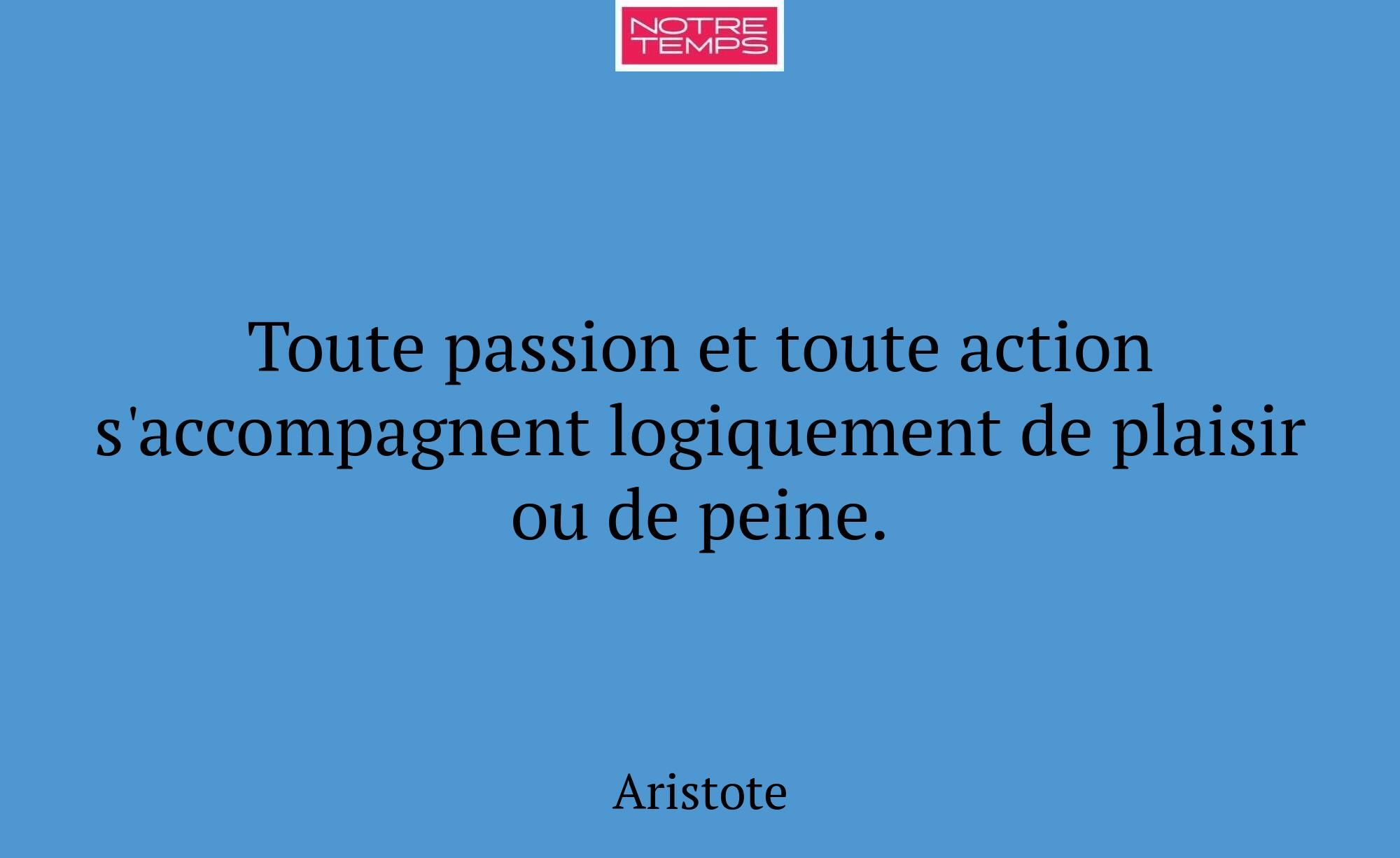 Toute passion et toute action s'accompagnent logiq...
