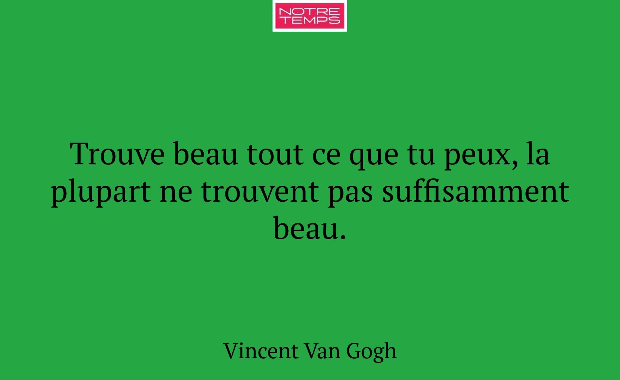 Trouve beau tout ce que tu peux, la plupart ne tro...