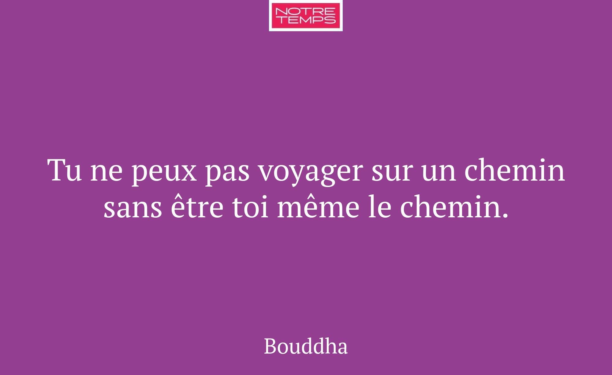 Tu ne peux pas voyager sur un chemin sans être toi...