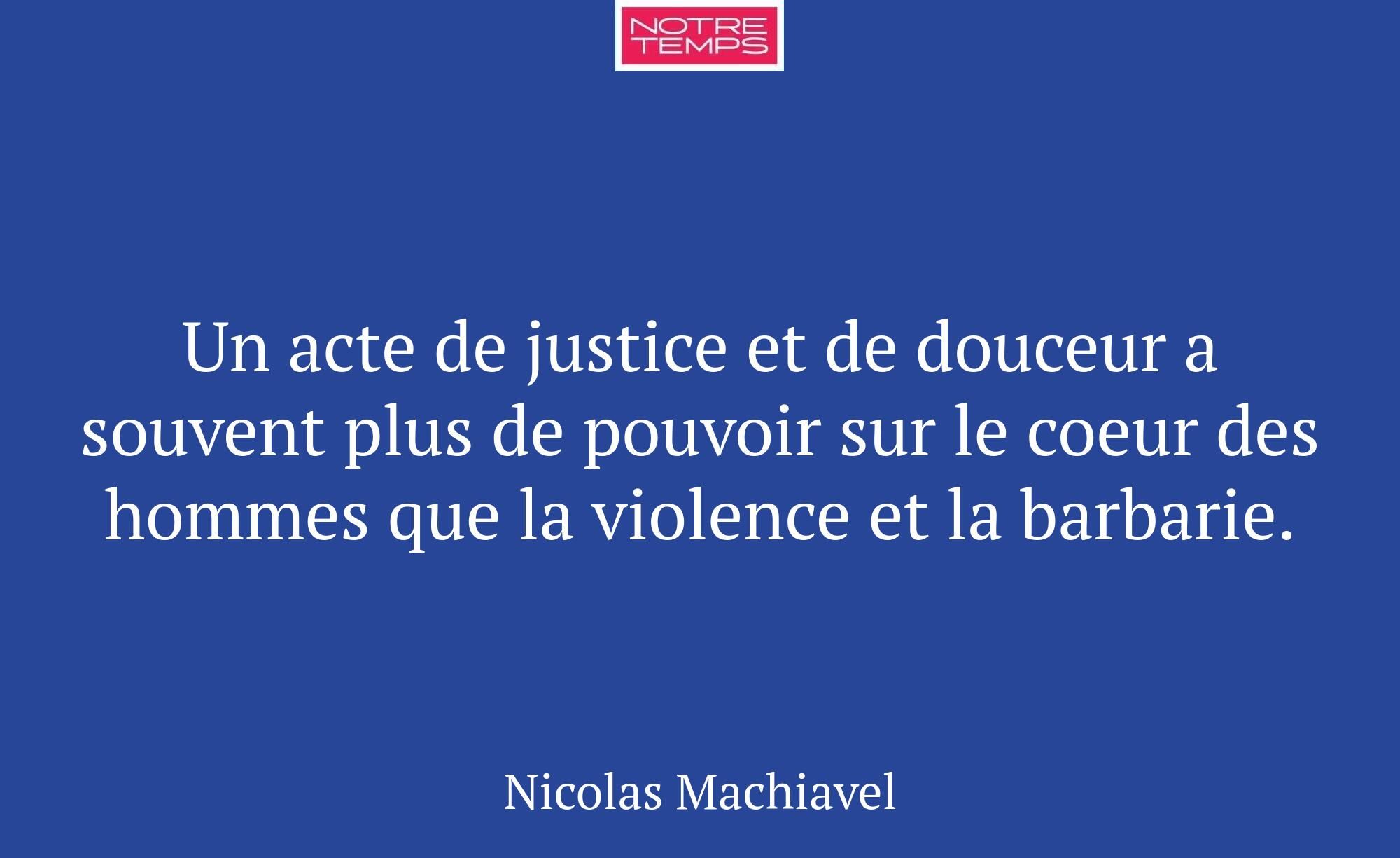 Un acte de justice et de douceur a souvent plus de...