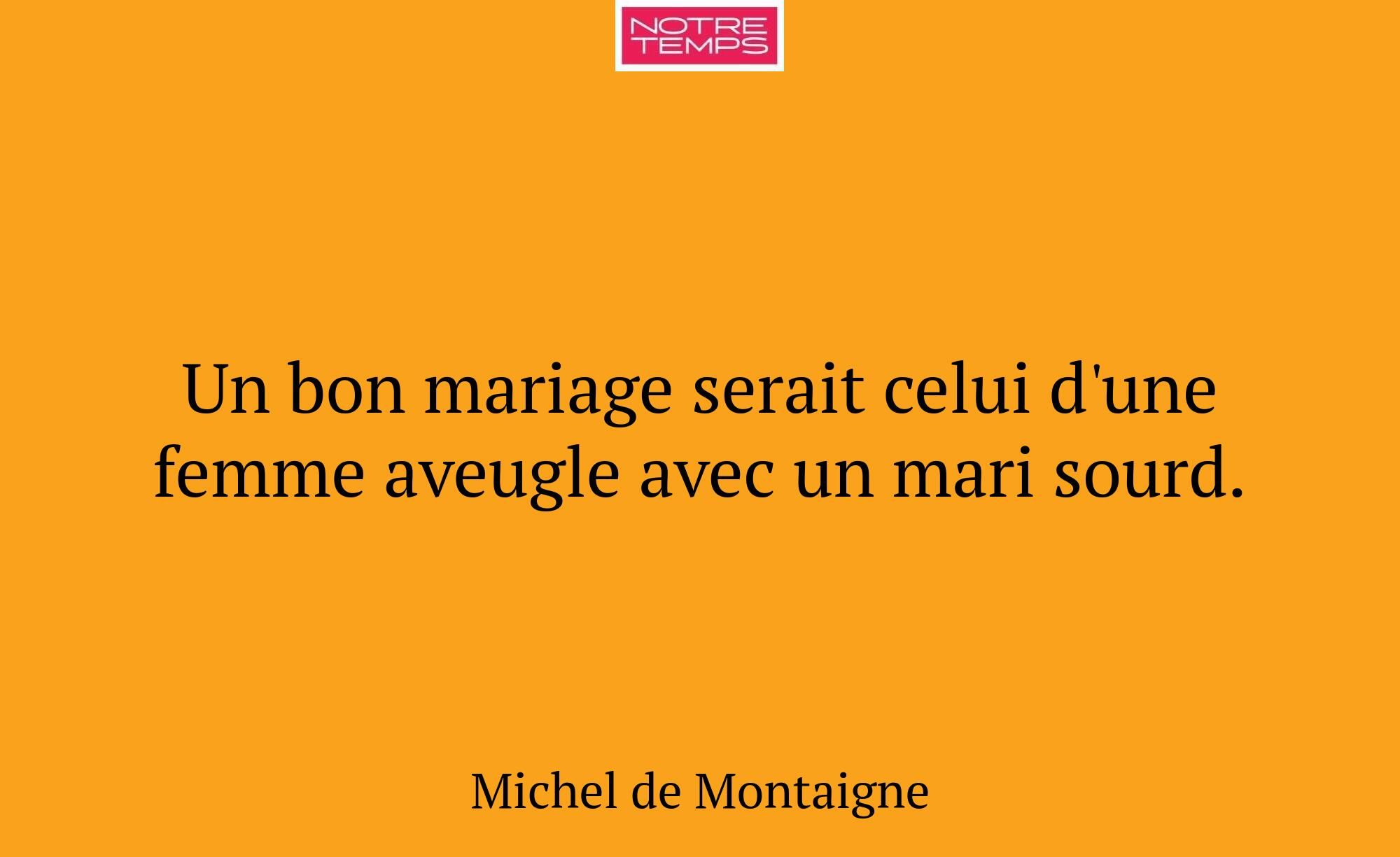 Un bon mariage serait celui d'une femme aveugle av...