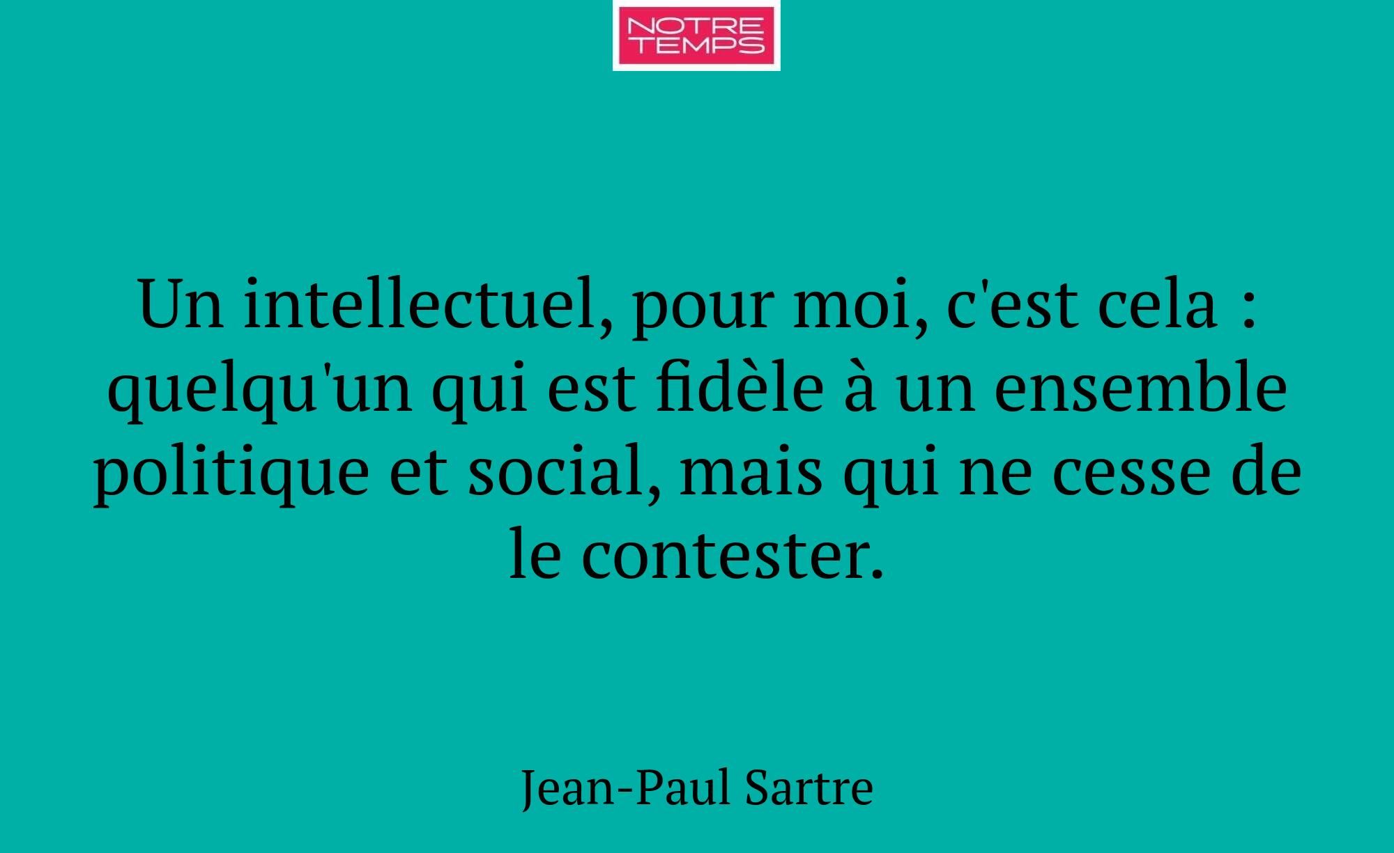 Un intellectuel, pour moi, c'est cela : quelqu'un...