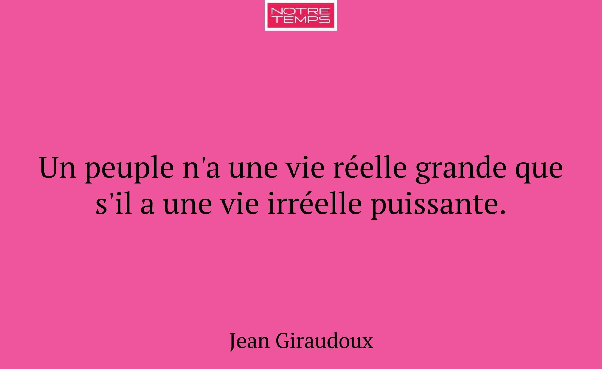 Un peuple n'a une vie réelle grande que s'il a une...