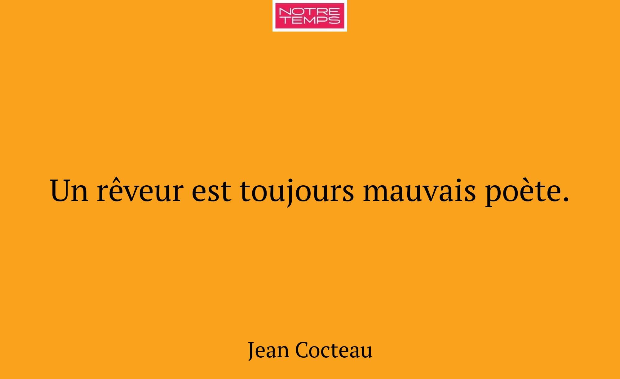 Un rêveur est toujours mauvais poète.