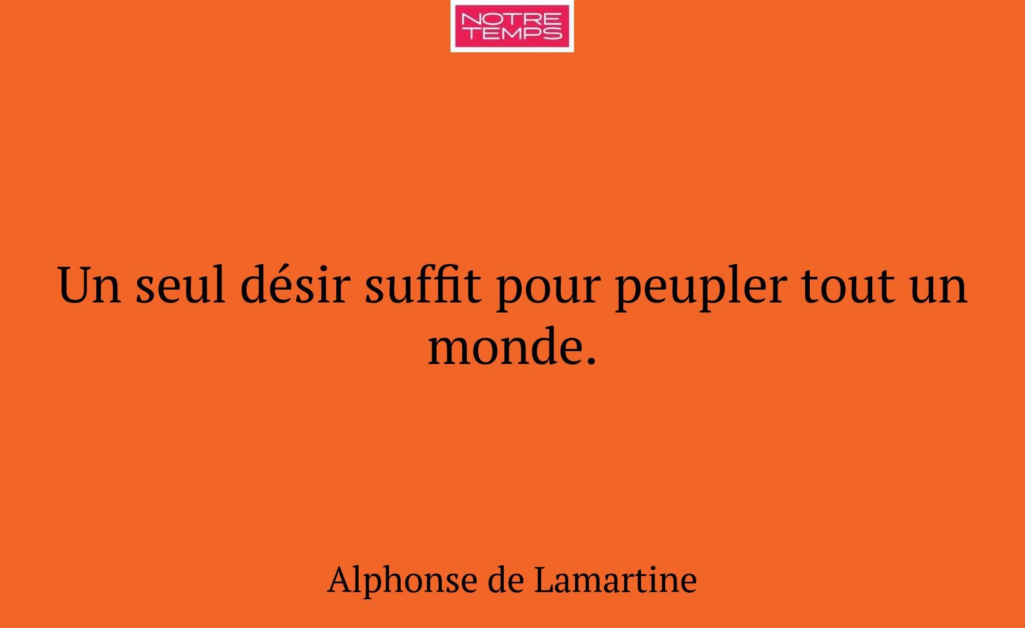 Un seul désir suffit pour peupler tout un monde.
